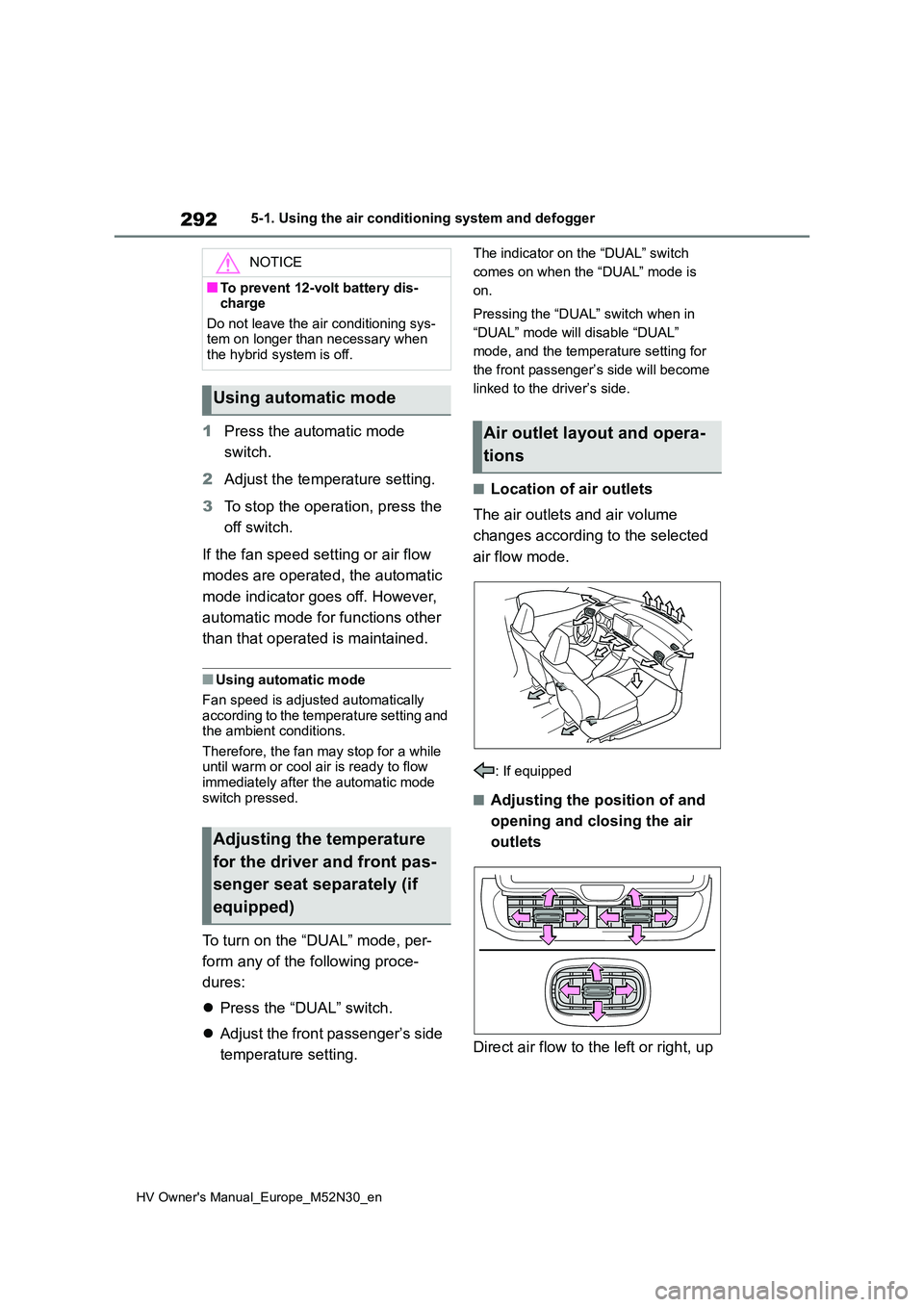 TOYOTA YARIS 2022 Owners Manual 292
HV Owner's Manual_Europe_M52N30_en
5-1. Using the air conditioning system and defogger
1Press the automatic mode
switch.
2 Adjust the temperature setting.
3 To stop the operation, press th TOYOTA YARIS 2022 Owners Manual 292
HV Owner's Manual_Europe_M52N30_en
5-1. Using the air conditioning system and defogger
1Press the automatic mode
switch.
2 Adjust the temperature setting.
3 To stop the operation, press th