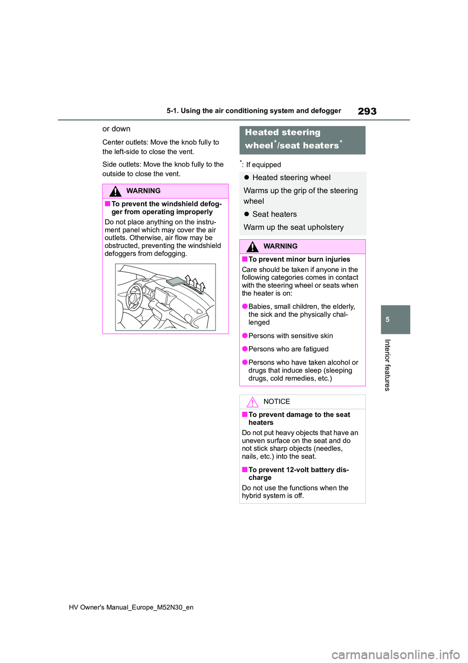 TOYOTA YARIS 2022 Owners Manual 293
5
HV Owner's Manual_Europe_M52N30_en
5-1. Using the air conditioning system and defogger
Interior features
or down
Center outlets: Move the knob fully to
the left-side to close the vent.
Si TOYOTA YARIS 2022 Owners Manual 293
5
HV Owner's Manual_Europe_M52N30_en
5-1. Using the air conditioning system and defogger
Interior features
or down
Center outlets: Move the knob fully to
the left-side to close the vent.
Si