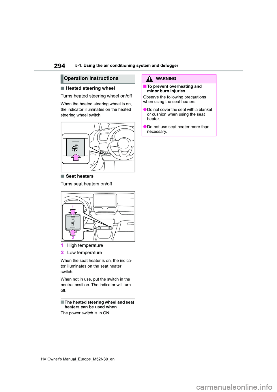 TOYOTA YARIS 2022 Owners Manual 294
HV Owner's Manual_Europe_M52N30_en
5-1. Using the air conditioning system and defogger
■Heated steering wheel
Turns heated steering wheel on/off
When the heated steering wheel is on,
the TOYOTA YARIS 2022 Owners Manual 294
HV Owner's Manual_Europe_M52N30_en
5-1. Using the air conditioning system and defogger
■Heated steering wheel
Turns heated steering wheel on/off
When the heated steering wheel is on,
the