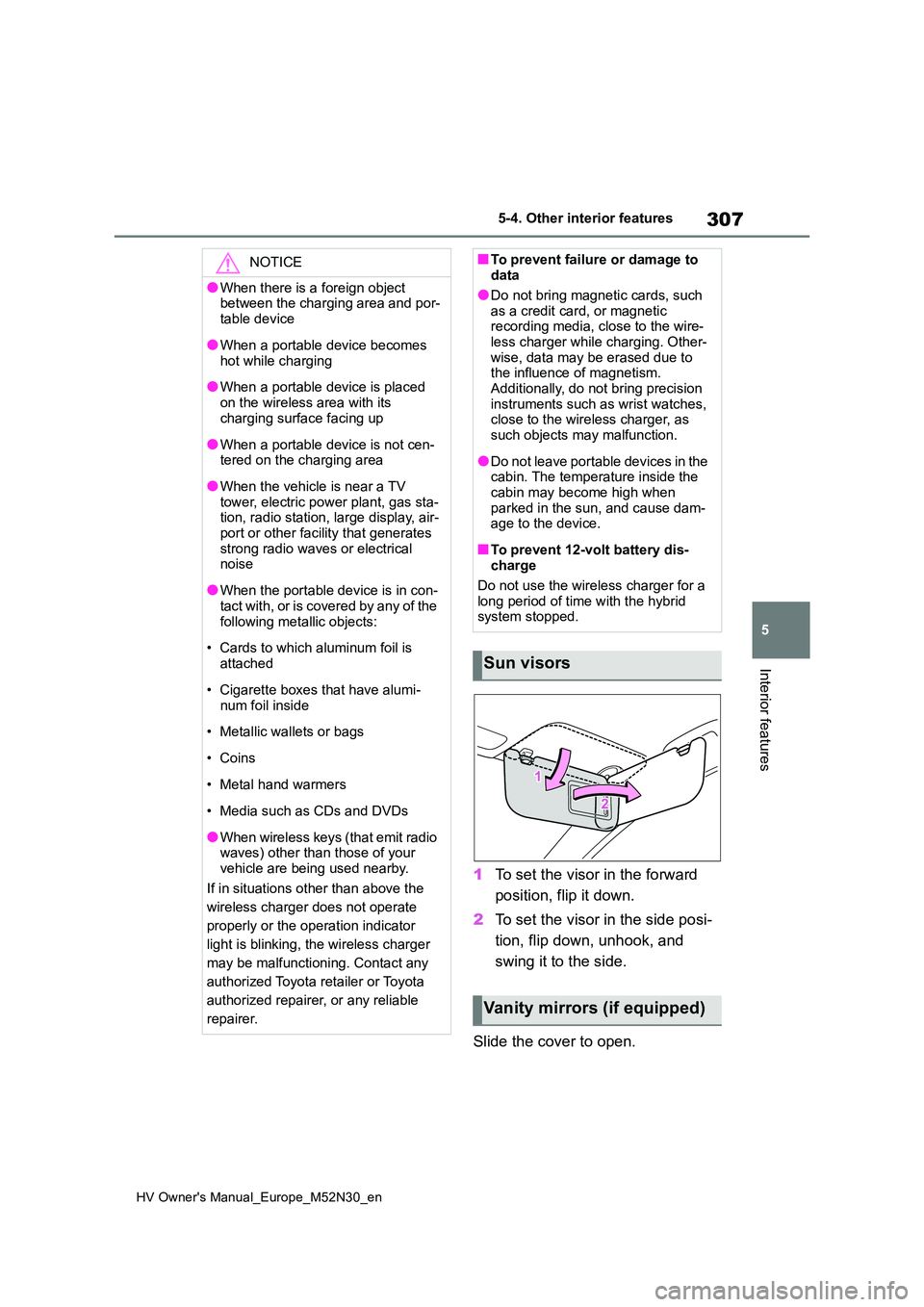 TOYOTA YARIS 2022 Owners Manual 307
5
HV Owner's Manual_Europe_M52N30_en
5-4. Other interior features
Interior features
1To set the visor in the forward
position, flip it down.
2 To set the visor in the side posi-
tion, flip TOYOTA YARIS 2022 Owners Manual 307
5
HV Owner's Manual_Europe_M52N30_en
5-4. Other interior features
Interior features
1To set the visor in the forward
position, flip it down.
2 To set the visor in the side posi-
tion, flip