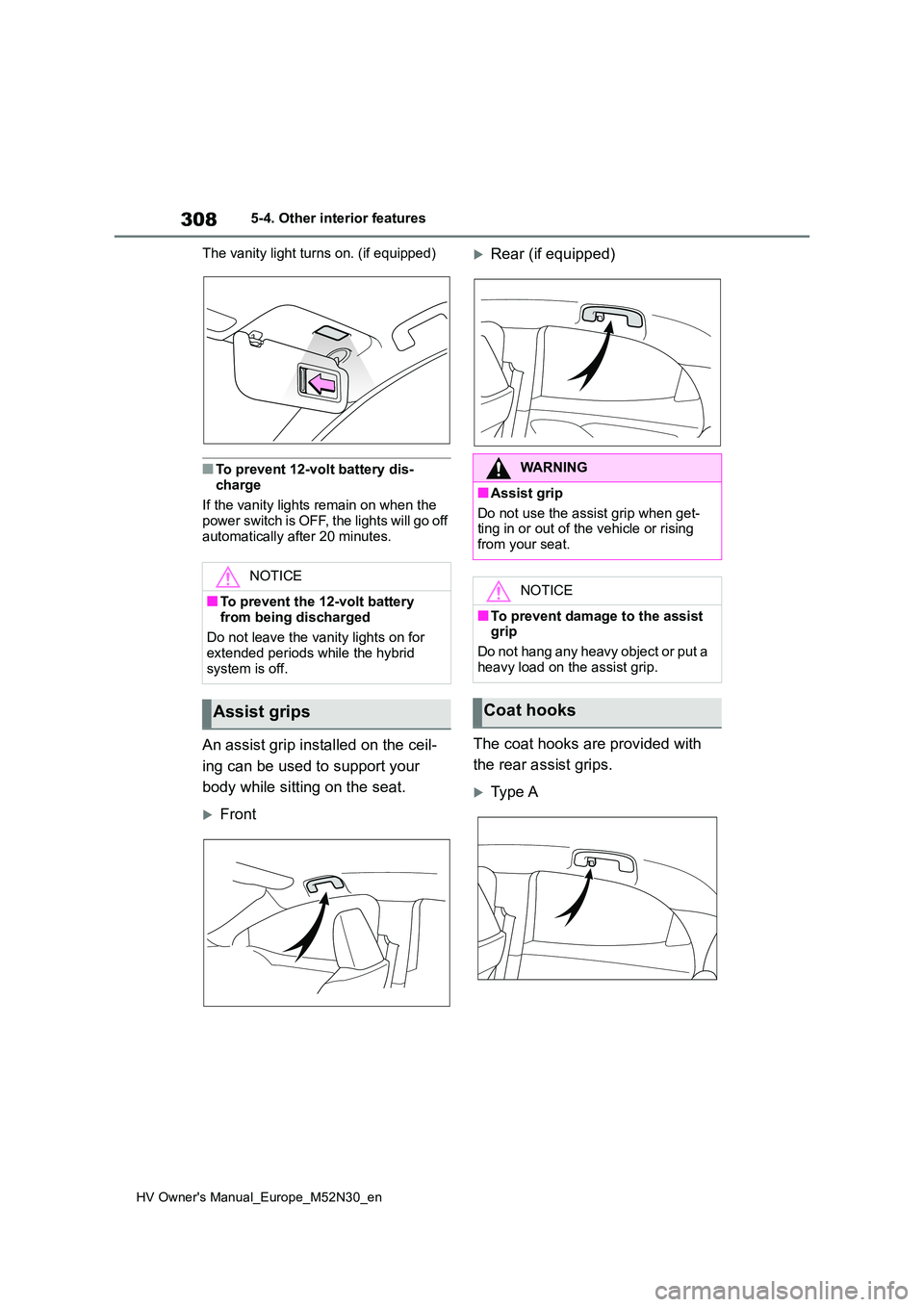 TOYOTA YARIS 2022 Owners Manual 308
HV Owner's Manual_Europe_M52N30_en
5-4. Other interior features
The vanity light turns on. (if equipped)
■To prevent 12-volt battery dis-
charge
If the vanity lights remain on when the p TOYOTA YARIS 2022 Owners Manual 308
HV Owner's Manual_Europe_M52N30_en
5-4. Other interior features
The vanity light turns on. (if equipped)
■To prevent 12-volt battery dis-
charge
If the vanity lights remain on when the p