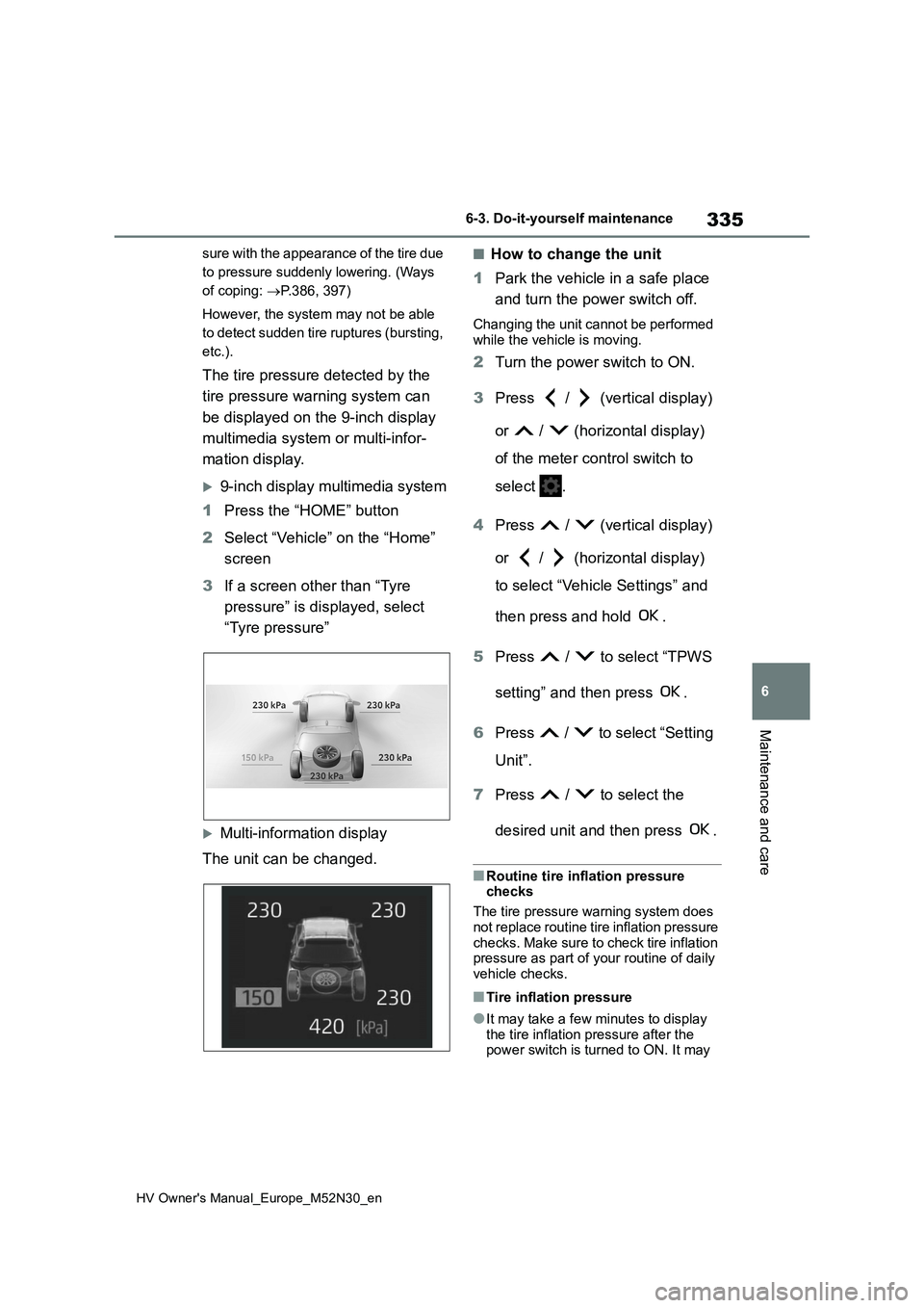 TOYOTA YARIS 2022 Owners Manual 335
6
HV Owner's Manual_Europe_M52N30_en
6-3. Do-it-yourself maintenance
Maintenance and care
sure with the appearance of the tire due
to pressure suddenly lowering. (Ways
of coping: P.386, TOYOTA YARIS 2022 Owners Manual 335
6
HV Owner's Manual_Europe_M52N30_en
6-3. Do-it-yourself maintenance
Maintenance and care
sure with the appearance of the tire due
to pressure suddenly lowering. (Ways
of coping: P.386,