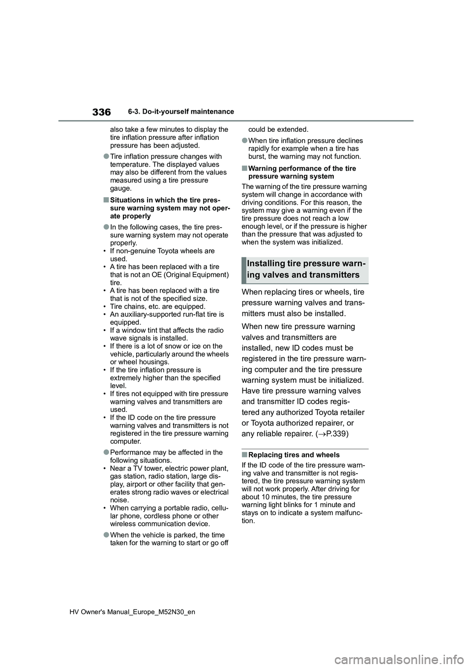 TOYOTA YARIS 2022 Owners Manual 336
HV Owner's Manual_Europe_M52N30_en
6-3. Do-it-yourself maintenance
also take a few minutes to display the
tire inflation pressure after inflation pressure has been adjusted.
●Tire inflat TOYOTA YARIS 2022 Owners Manual 336
HV Owner's Manual_Europe_M52N30_en
6-3. Do-it-yourself maintenance
also take a few minutes to display the
tire inflation pressure after inflation pressure has been adjusted.
●Tire inflat
