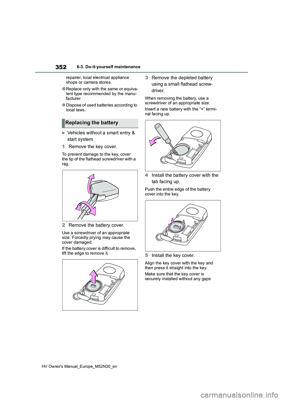 TOYOTA YARIS 2022 Owners Manual 352
HV Owner's Manual_Europe_M52N30_en
6-3. Do-it-yourself maintenance
repairer, local electrical appliance
shops or camera stores.
●Replace only with the same or equiva-
lent type recommende TOYOTA YARIS 2022 Owners Manual 352
HV Owner's Manual_Europe_M52N30_en
6-3. Do-it-yourself maintenance
repairer, local electrical appliance
shops or camera stores.
●Replace only with the same or equiva-
lent type recommende