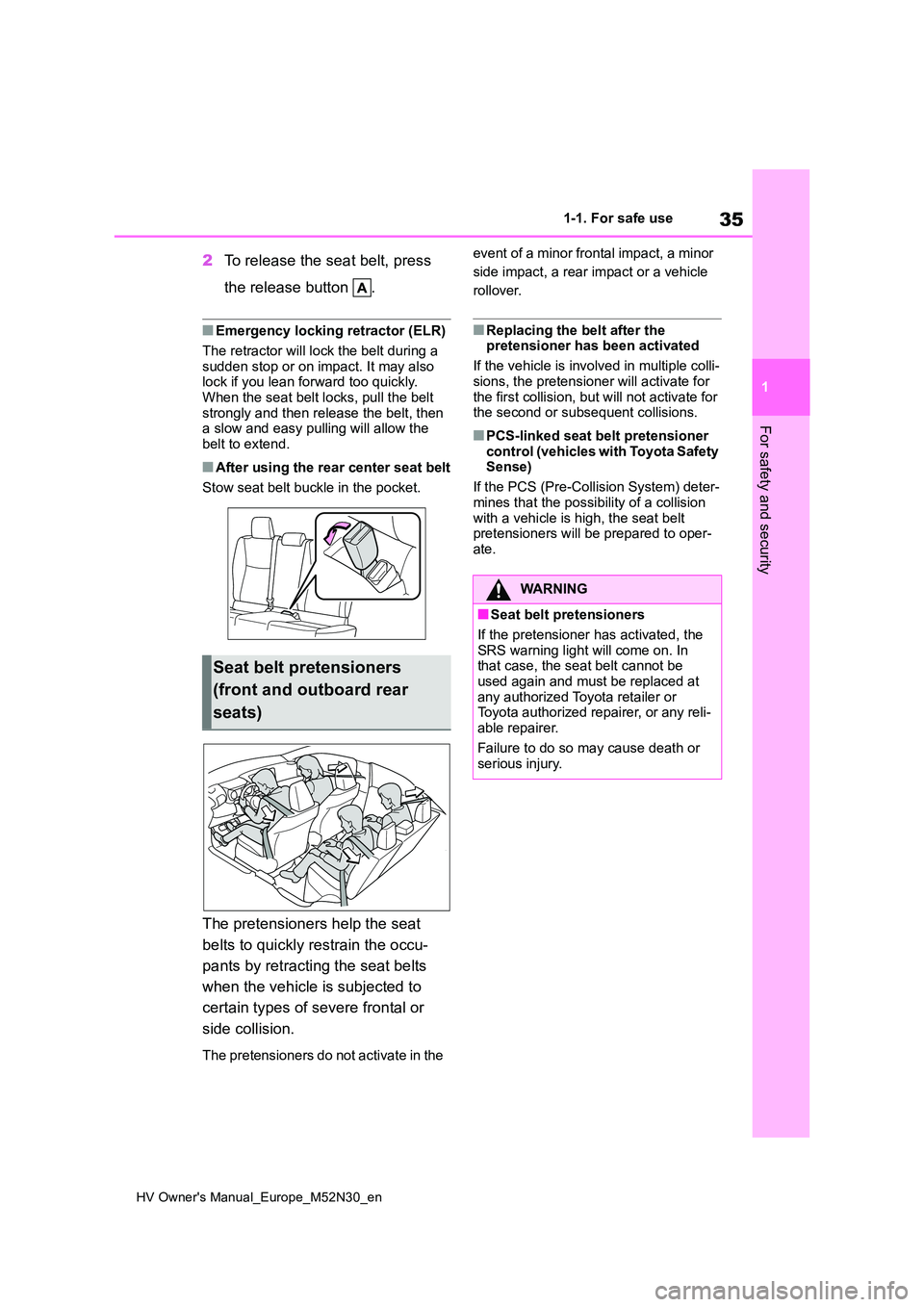 TOYOTA YARIS 2022 Owners Guide 35
1
HV Owner's Manual_Europe_M52N30_en
1-1. For safe use
For safety and security
2To release the seat belt, press
the release button .
■Emergency locking retractor (ELR)
The retractor will TOYOTA YARIS 2022 Owners Guide 35
1
HV Owner's Manual_Europe_M52N30_en
1-1. For safe use
For safety and security
2To release the seat belt, press
the release button .
■Emergency locking retractor (ELR)
The retractor will