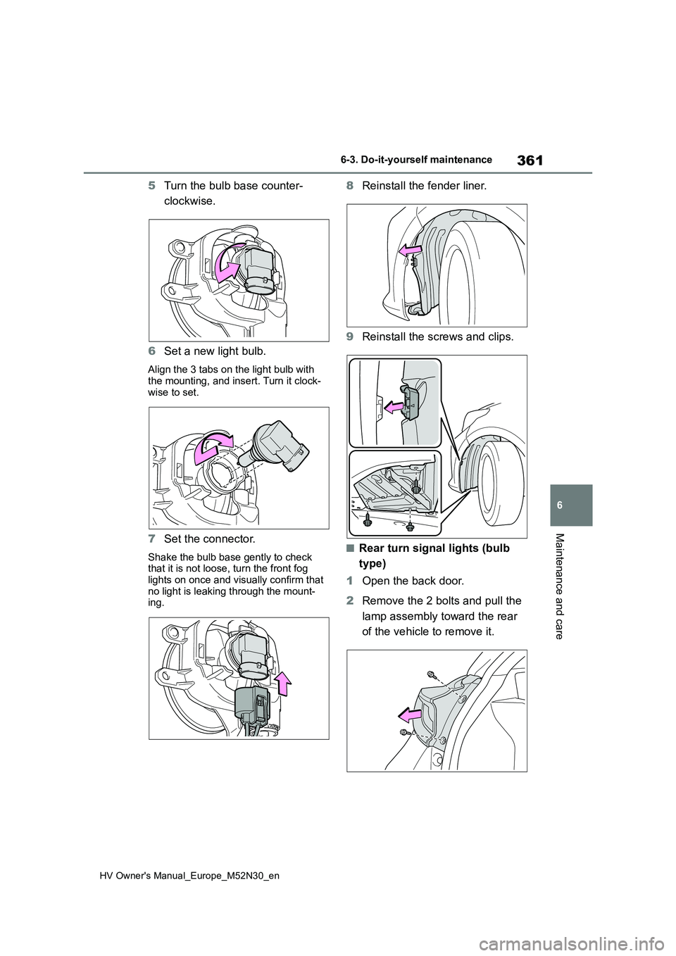 TOYOTA YARIS 2022 Owners Manual 361
6
HV Owner's Manual_Europe_M52N30_en
6-3. Do-it-yourself maintenance
Maintenance and care
5Turn the bulb base counter-
clockwise.
6 Set a new light bulb.
Align the 3 tabs on the light bulb w TOYOTA YARIS 2022 Owners Manual 361
6
HV Owner's Manual_Europe_M52N30_en
6-3. Do-it-yourself maintenance
Maintenance and care
5Turn the bulb base counter-
clockwise.
6 Set a new light bulb.
Align the 3 tabs on the light bulb w