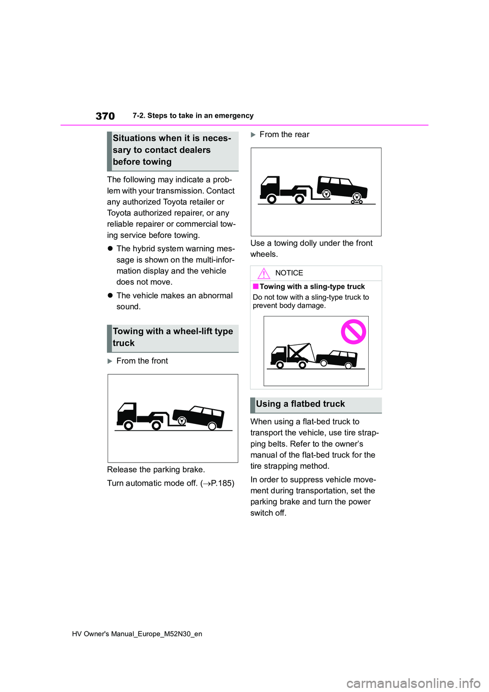 TOYOTA YARIS 2022 Owners Manual 370
HV Owner's Manual_Europe_M52N30_en
7-2. Steps to take in an emergency
The following may indicate a prob-
lem with your transmission. Contact
any authorized Toyota retailer or
Toyota autho TOYOTA YARIS 2022 Owners Manual 370
HV Owner's Manual_Europe_M52N30_en
7-2. Steps to take in an emergency
The following may indicate a prob-
lem with your transmission. Contact
any authorized Toyota retailer or
Toyota autho