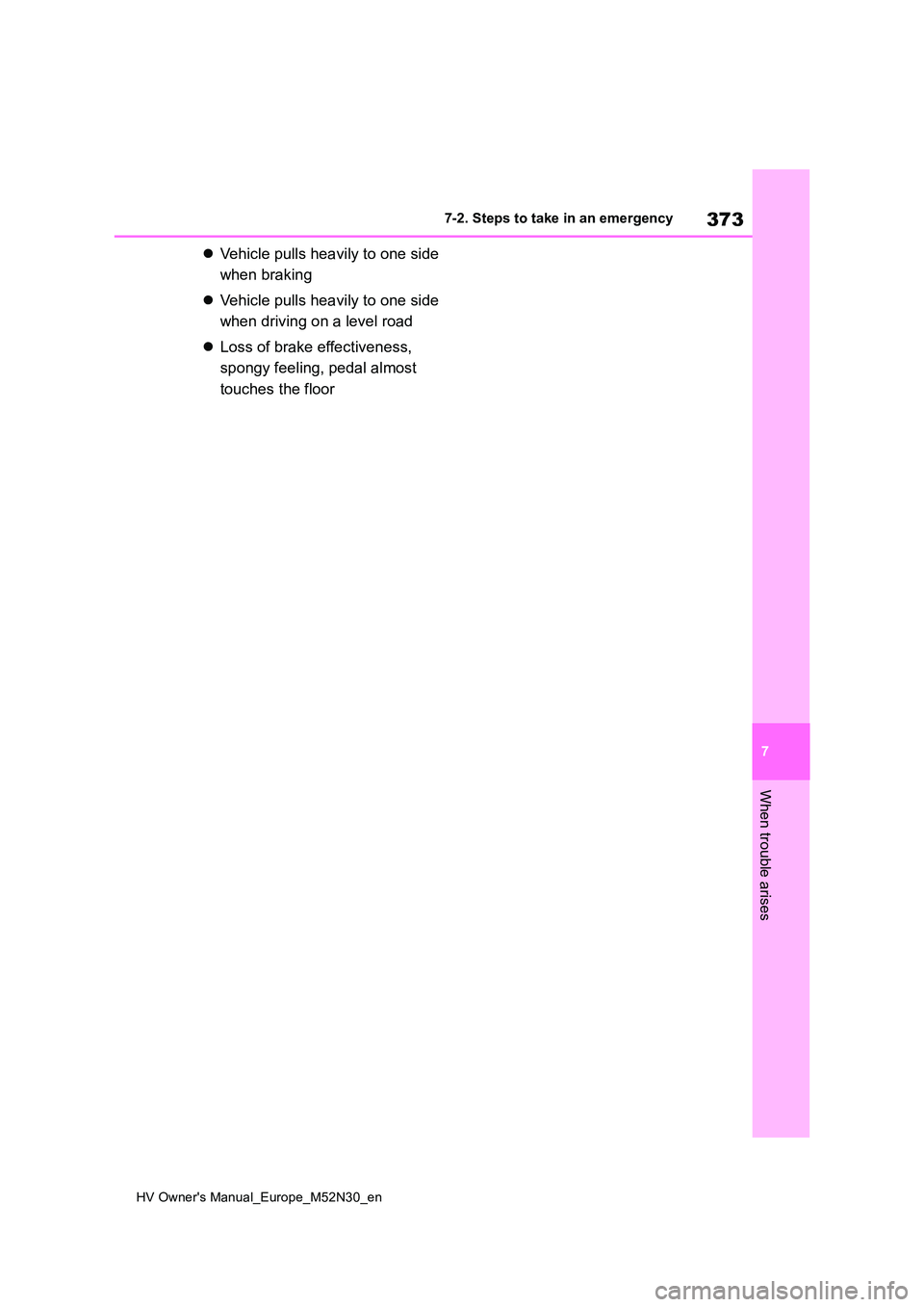 TOYOTA YARIS 2022 Owners Manual 373
7
HV Owner's Manual_Europe_M52N30_en
7-2. Steps to take in an emergency
When trouble arises
Vehicle pulls heavily to one side
when braking
Vehicle pulls heavily to one side
when dr TOYOTA YARIS 2022 Owners Manual 373
7
HV Owner's Manual_Europe_M52N30_en
7-2. Steps to take in an emergency
When trouble arises
Vehicle pulls heavily to one side
when braking
Vehicle pulls heavily to one side
when dr
