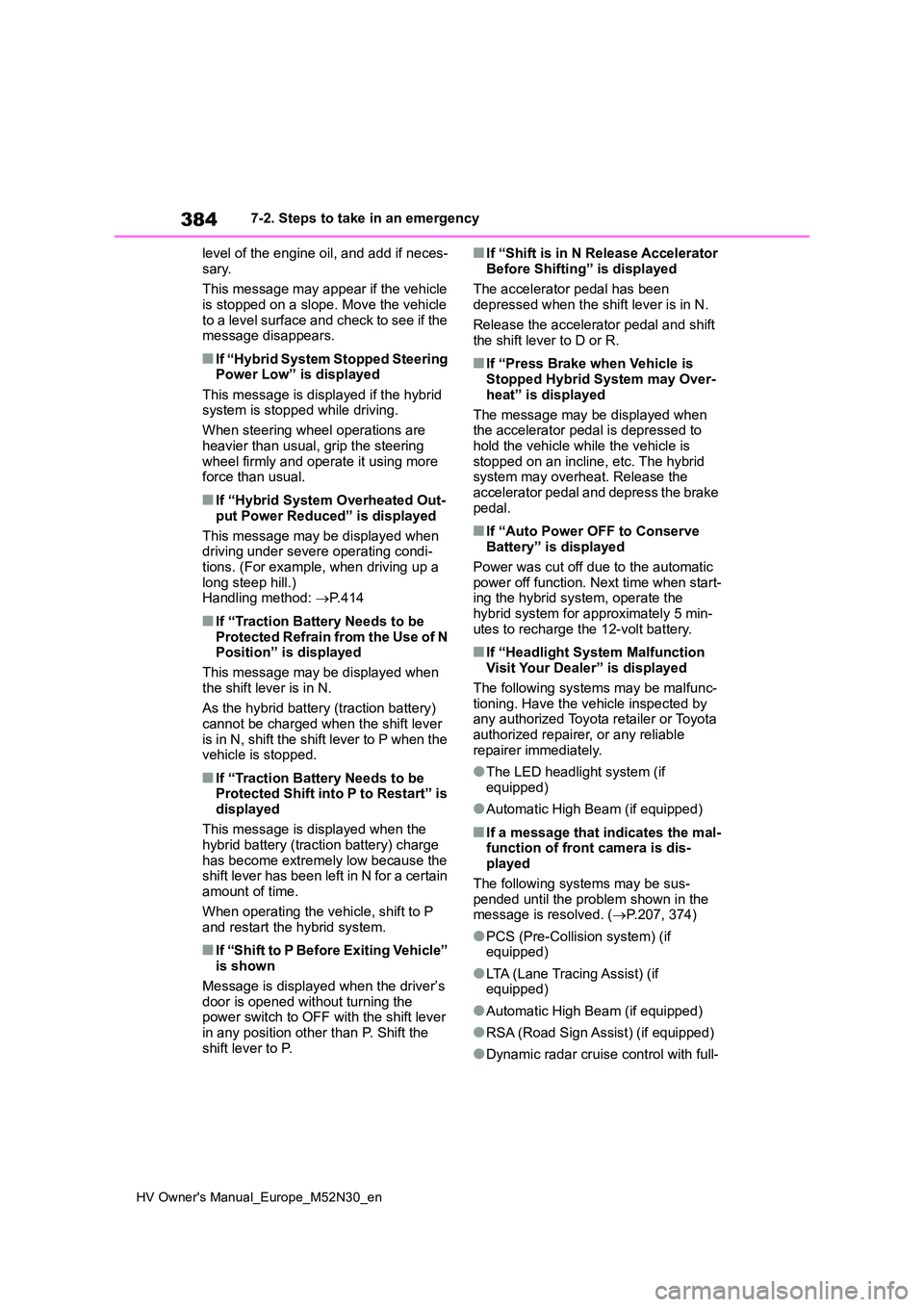 TOYOTA YARIS 2022 Owners Manual 384
HV Owner's Manual_Europe_M52N30_en
7-2. Steps to take in an emergency
level of the engine oil, and add if neces-
sary.
This message may appear if the vehicle is stopped on a slope. Move th TOYOTA YARIS 2022 Owners Manual 384
HV Owner's Manual_Europe_M52N30_en
7-2. Steps to take in an emergency
level of the engine oil, and add if neces-
sary.
This message may appear if the vehicle is stopped on a slope. Move th