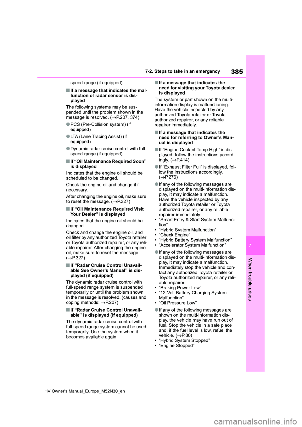 TOYOTA YARIS 2022 Repair Manual 385
7
HV Owner's Manual_Europe_M52N30_en
7-2. Steps to take in an emergency
When trouble arises
speed range (if equipped)
■If a message that indicates the mal-
function of radar sensor is dis- TOYOTA YARIS 2022 Repair Manual 385
7
HV Owner's Manual_Europe_M52N30_en
7-2. Steps to take in an emergency
When trouble arises
speed range (if equipped)
■If a message that indicates the mal-
function of radar sensor is dis-