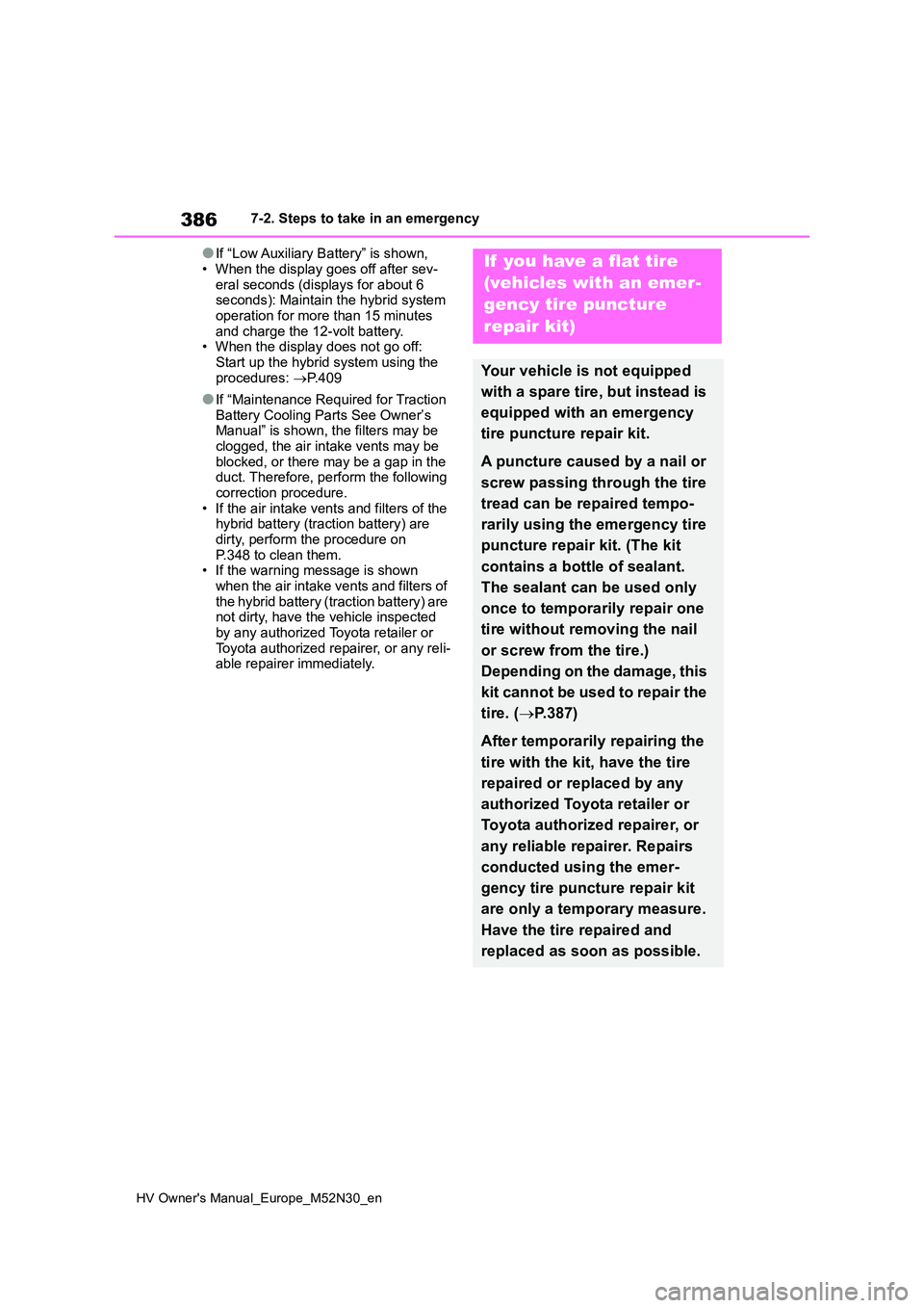 TOYOTA YARIS 2022 Owners Manual 386
HV Owner's Manual_Europe_M52N30_en
7-2. Steps to take in an emergency
●If “Low Auxiliary Battery” is shown,
• When the display goes off after sev- eral seconds (displays for about 6 s TOYOTA YARIS 2022 Owners Manual 386
HV Owner's Manual_Europe_M52N30_en
7-2. Steps to take in an emergency
●If “Low Auxiliary Battery” is shown,
• When the display goes off after sev- eral seconds (displays for about 6 s