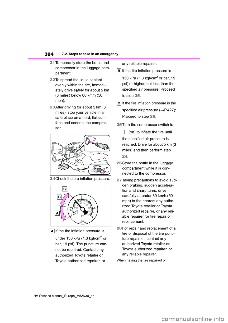 TOYOTA YARIS 2022 Owners Manual 394
HV Owner's Manual_Europe_M52N30_en
7-2. Steps to take in an emergency
21Temporarily store the bottle and
compressor in the luggage com-
partment.
22 To spread the liquid sealant
evenly w TOYOTA YARIS 2022 Owners Manual 394
HV Owner's Manual_Europe_M52N30_en
7-2. Steps to take in an emergency
21Temporarily store the bottle and
compressor in the luggage com-
partment.
22 To spread the liquid sealant
evenly w