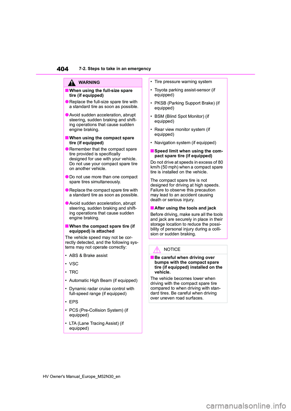 TOYOTA YARIS 2022 Repair Manual 404
HV Owner's Manual_Europe_M52N30_en
7-2. Steps to take in an emergency
WARNING
■When using the full-size spare tire (if equipped)
●Replace the full-size spare tire with a standard tire as TOYOTA YARIS 2022 Repair Manual 404
HV Owner's Manual_Europe_M52N30_en
7-2. Steps to take in an emergency
WARNING
■When using the full-size spare tire (if equipped)
●Replace the full-size spare tire with a standard tire as