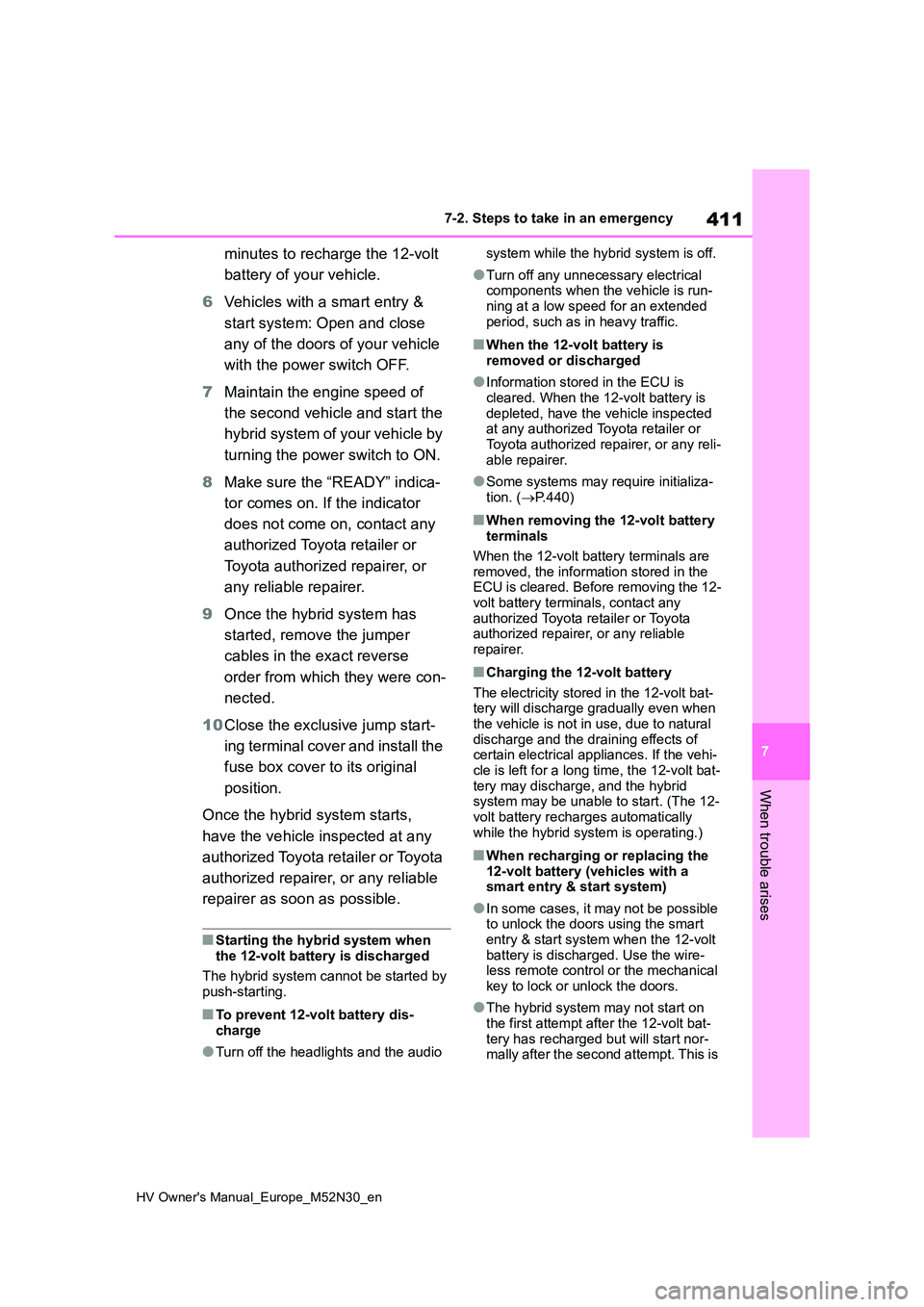 TOYOTA YARIS 2022 Owners Manual 411
7
HV Owner's Manual_Europe_M52N30_en
7-2. Steps to take in an emergency
When trouble arises
minutes to recharge the 12-volt
battery of your vehicle.
6 Vehicles with a smart entry &
start TOYOTA YARIS 2022 Owners Manual 411
7
HV Owner's Manual_Europe_M52N30_en
7-2. Steps to take in an emergency
When trouble arises
minutes to recharge the 12-volt
battery of your vehicle.
6 Vehicles with a smart entry &
start