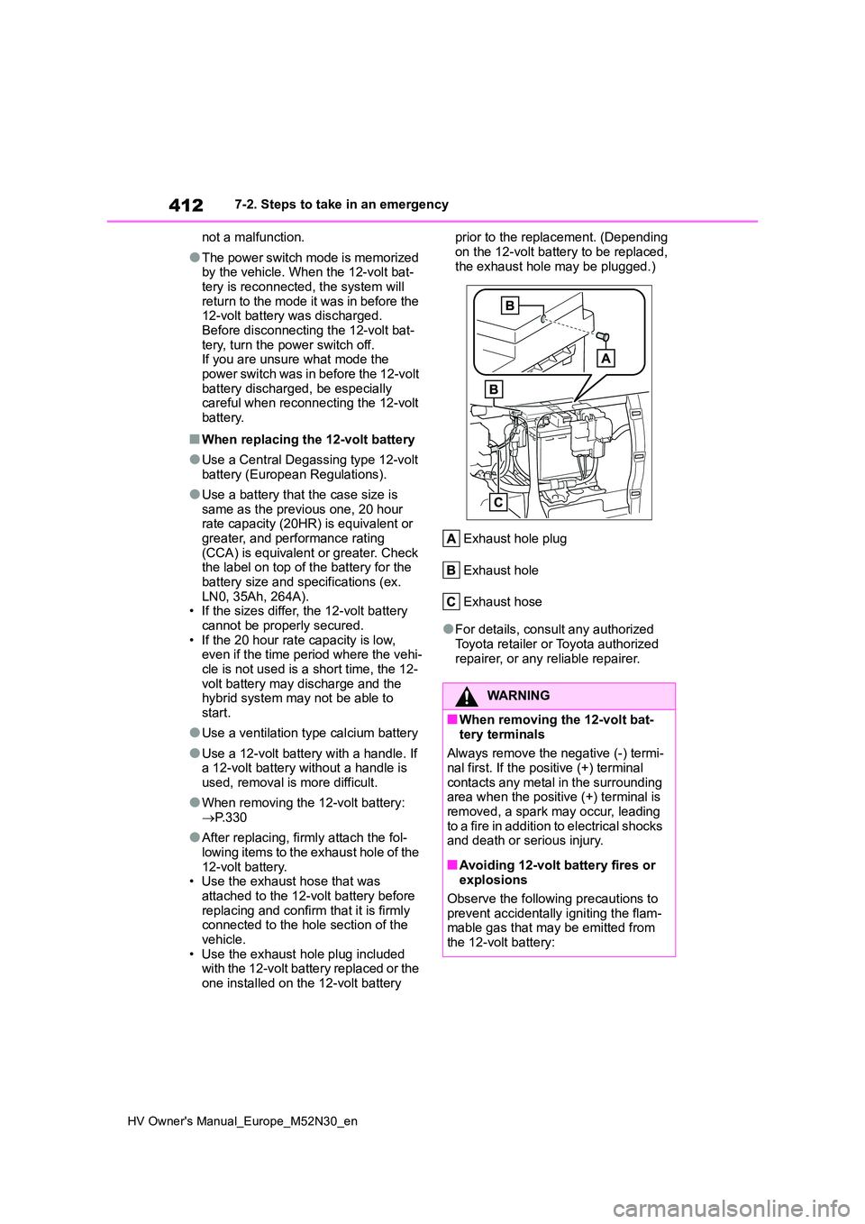 TOYOTA YARIS 2022 Owners Manual 412
HV Owner's Manual_Europe_M52N30_en
7-2. Steps to take in an emergency
not a malfunction.
●The power switch mode is memorized by the vehicle. When the 12-volt bat-
tery is reconnected, the TOYOTA YARIS 2022 Owners Manual 412
HV Owner's Manual_Europe_M52N30_en
7-2. Steps to take in an emergency
not a malfunction.
●The power switch mode is memorized by the vehicle. When the 12-volt bat-
tery is reconnected, the