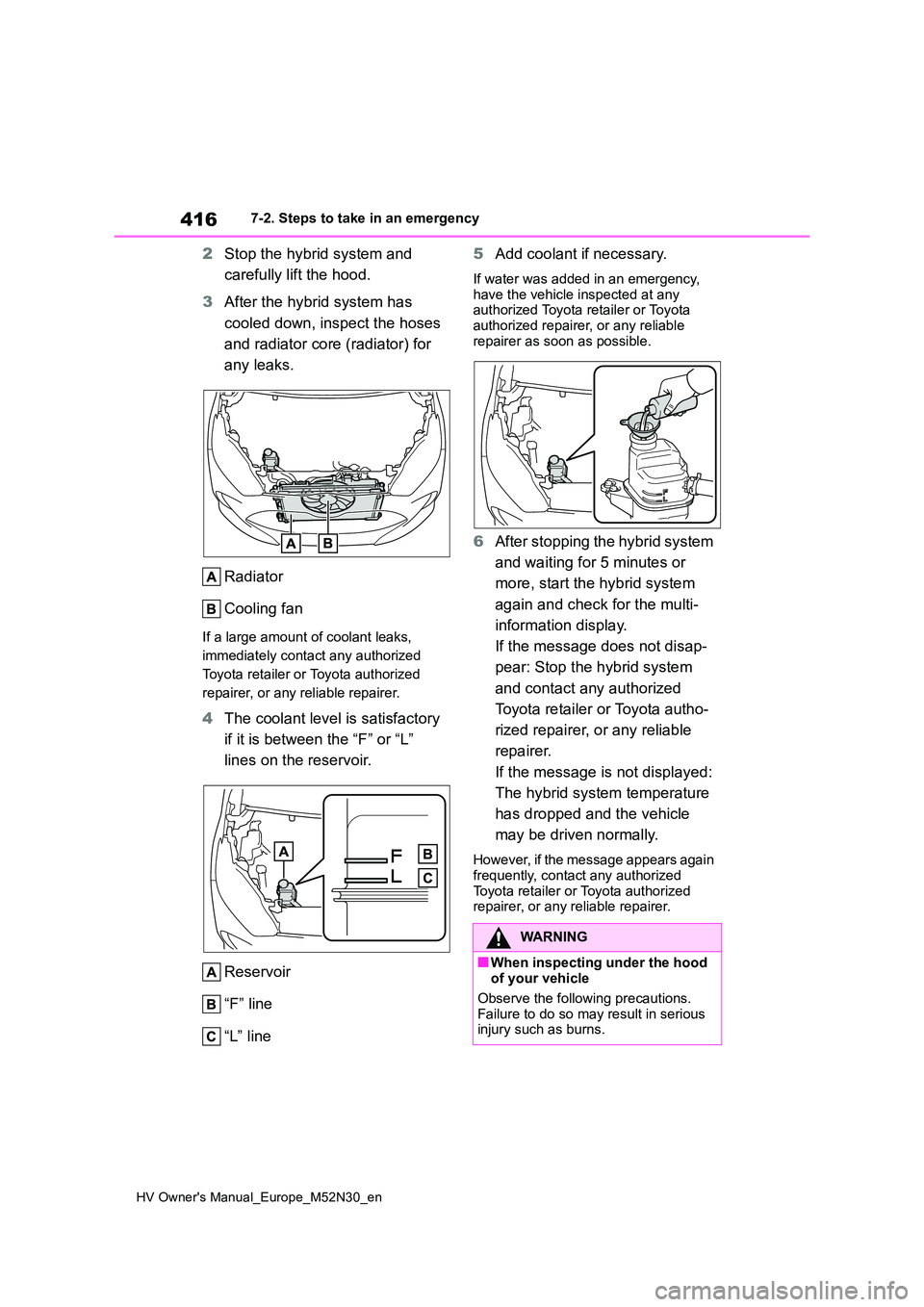 TOYOTA YARIS 2022 Owners Manual 416
HV Owner's Manual_Europe_M52N30_en
7-2. Steps to take in an emergency
2Stop the hybrid system and
carefully lift the hood.
3 After the hybrid system has
cooled down, inspect the hoses
a TOYOTA YARIS 2022 Owners Manual 416
HV Owner's Manual_Europe_M52N30_en
7-2. Steps to take in an emergency
2Stop the hybrid system and
carefully lift the hood.
3 After the hybrid system has
cooled down, inspect the hoses
a