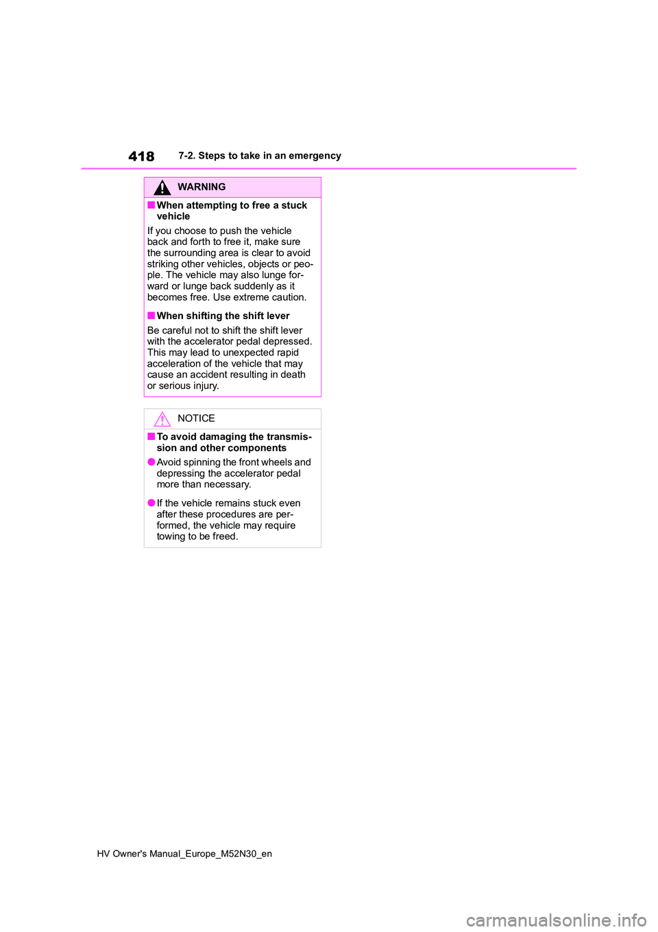 TOYOTA YARIS 2022 Owners Manual 418
HV Owner's Manual_Europe_M52N30_en
7-2. Steps to take in an emergency
WARNING
■When attempting to free a stuck vehicle
If you choose to push the vehicle back and forth to free it, make su TOYOTA YARIS 2022 Owners Manual 418
HV Owner's Manual_Europe_M52N30_en
7-2. Steps to take in an emergency
WARNING
■When attempting to free a stuck vehicle
If you choose to push the vehicle back and forth to free it, make su