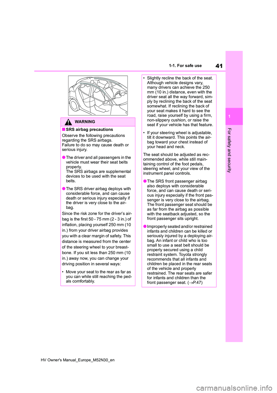 TOYOTA YARIS 2022  Owners Manual 41
1
HV Owner's Manual_Europe_M52N30_en
1-1. For safe use
For safety and security
WARNING
■SRS airbag precautions 
Observe the following precautions  
regarding the SRS airbags. Failure to do so