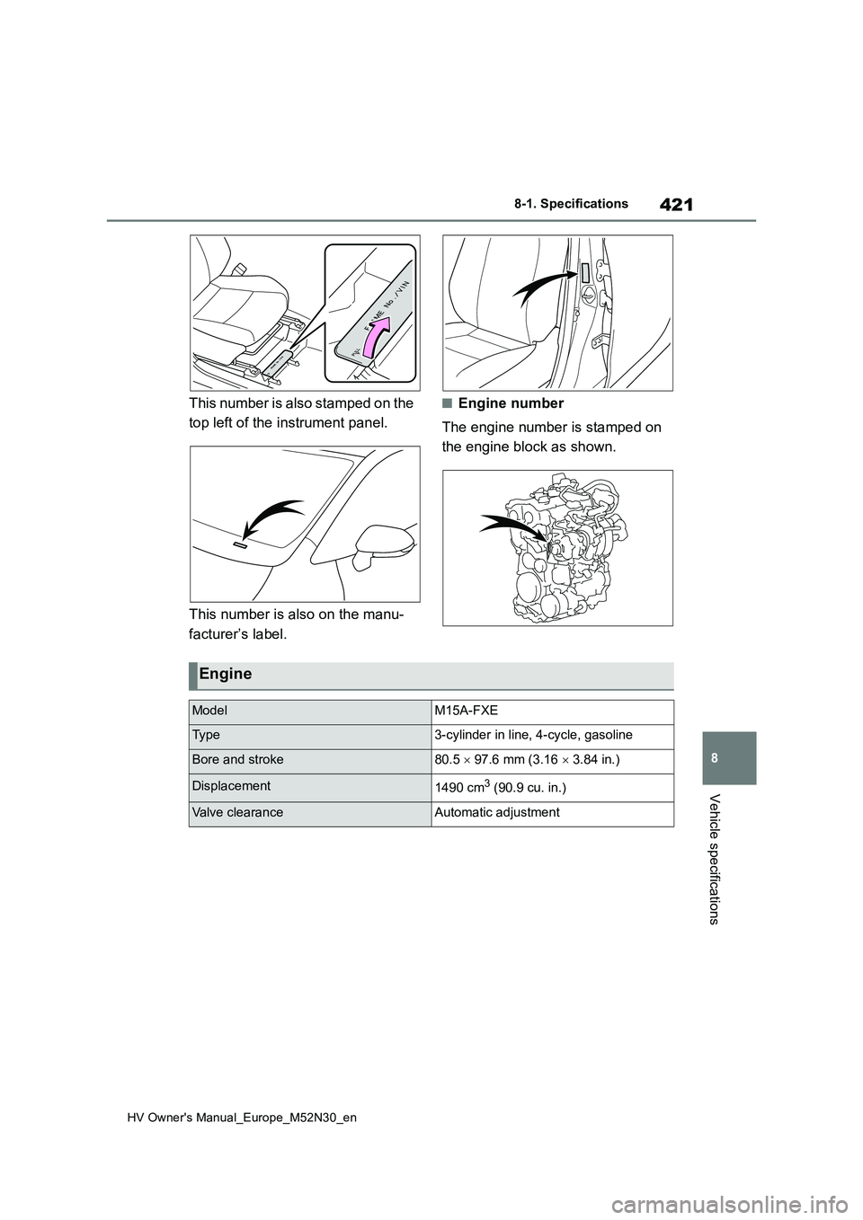TOYOTA YARIS 2022 Owners Manual 421
8
HV Owner's Manual_Europe_M52N30_en
8-1. Specifications
Vehicle specifications
This number is also stamped on the
top left of the instrument panel.
This number is also on the manu-
factur TOYOTA YARIS 2022 Owners Manual 421
8
HV Owner's Manual_Europe_M52N30_en
8-1. Specifications
Vehicle specifications
This number is also stamped on the
top left of the instrument panel.
This number is also on the manu-
factur