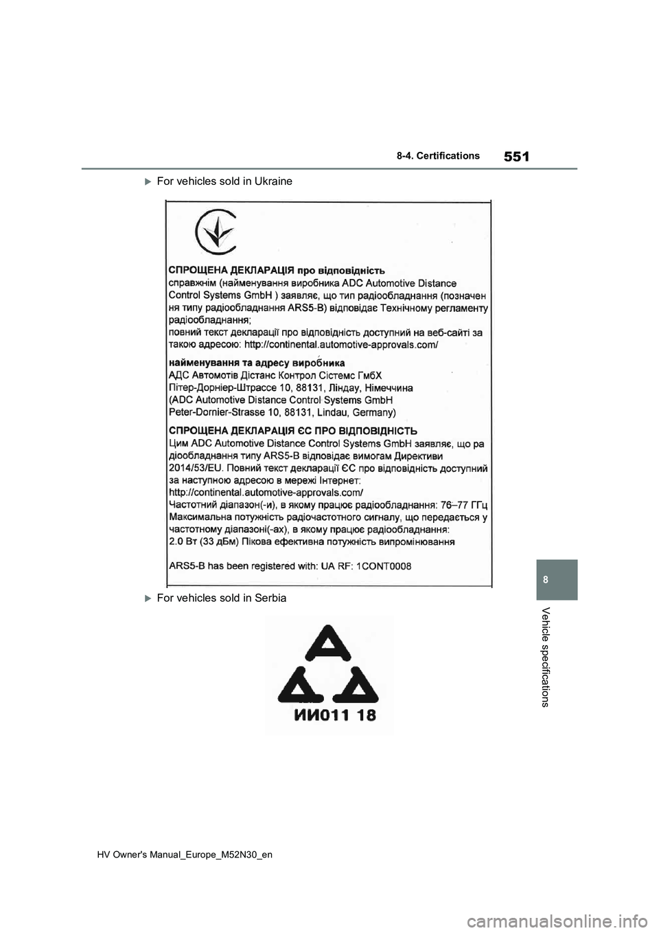 TOYOTA YARIS 2022  Owners Manual 551
8
HV Owner's Manual_Europe_M52N30_en
8-4. Certifications
Vehicle specifications
For vehicles sold in Ukraine
For vehicles sold in Serbia 