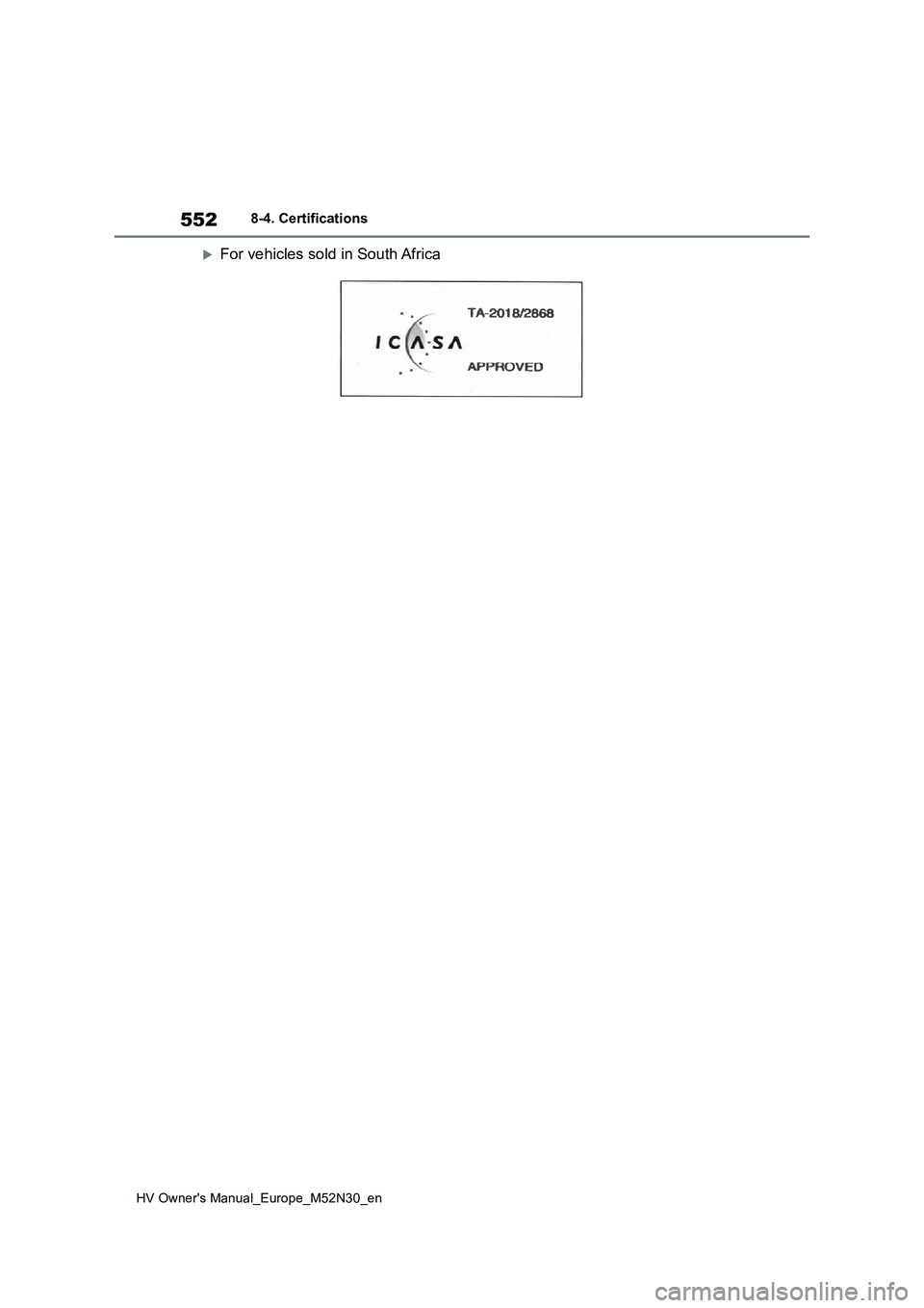 TOYOTA YARIS 2022  Owners Manual 552
HV Owner's Manual_Europe_M52N30_en
8-4. Certifications
For vehicles sold in South Africa 