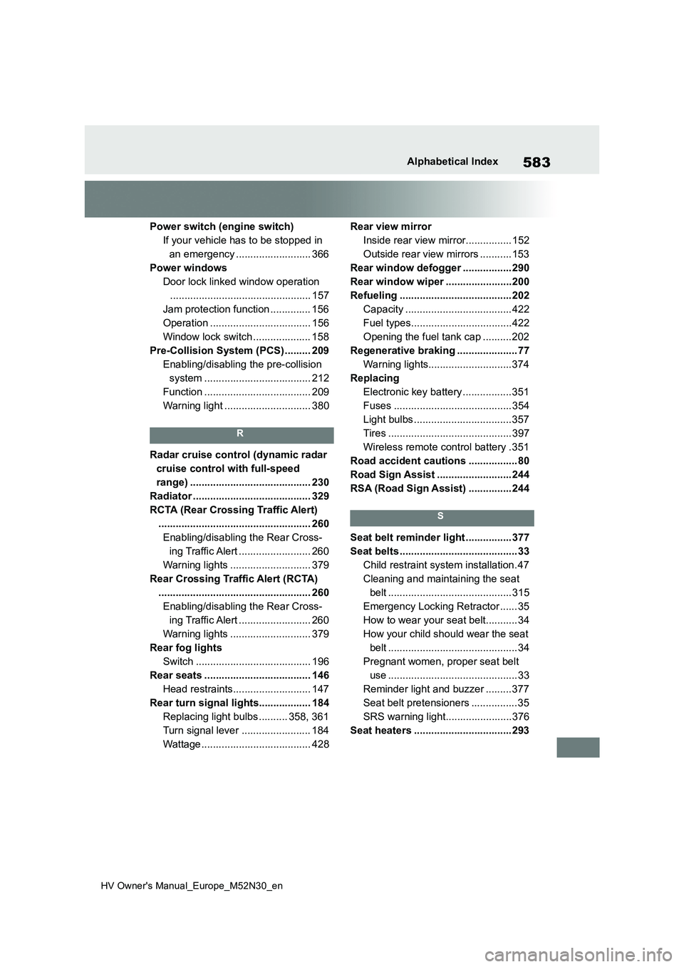 TOYOTA YARIS 2022 Owners Manual 583
HV Owner's Manual_Europe_M52N30_en
Alphabetical Index
Power switch (engine switch)
If your vehicle has to be stopped in
an emergency .......................... 366
Power windows
Door lock li TOYOTA YARIS 2022 Owners Manual 583
HV Owner's Manual_Europe_M52N30_en
Alphabetical Index
Power switch (engine switch)
If your vehicle has to be stopped in
an emergency .......................... 366
Power windows
Door lock li