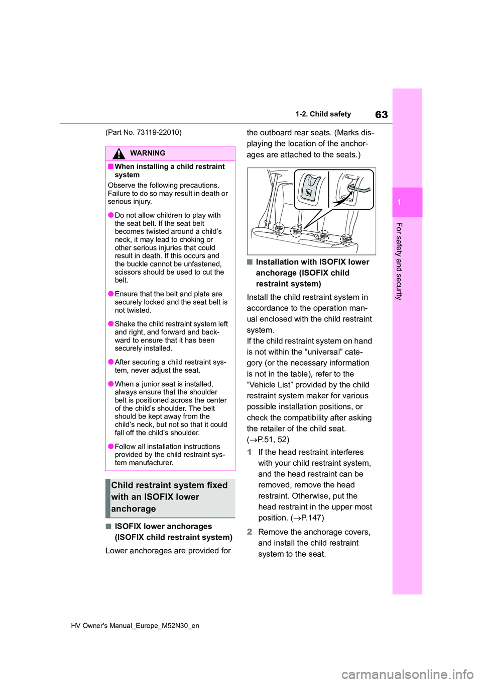 TOYOTA YARIS 2022 Owners Manual 63
1
HV Owner's Manual_Europe_M52N30_en
1-2. Child safety
For safety and security
(Part No. 73119-22010)
■ISOFIX lower anchorages
(ISOFIX child restraint system)
Lower anchorages are provided TOYOTA YARIS 2022 Owners Manual 63
1
HV Owner's Manual_Europe_M52N30_en
1-2. Child safety
For safety and security
(Part No. 73119-22010)
■ISOFIX lower anchorages
(ISOFIX child restraint system)
Lower anchorages are provided
