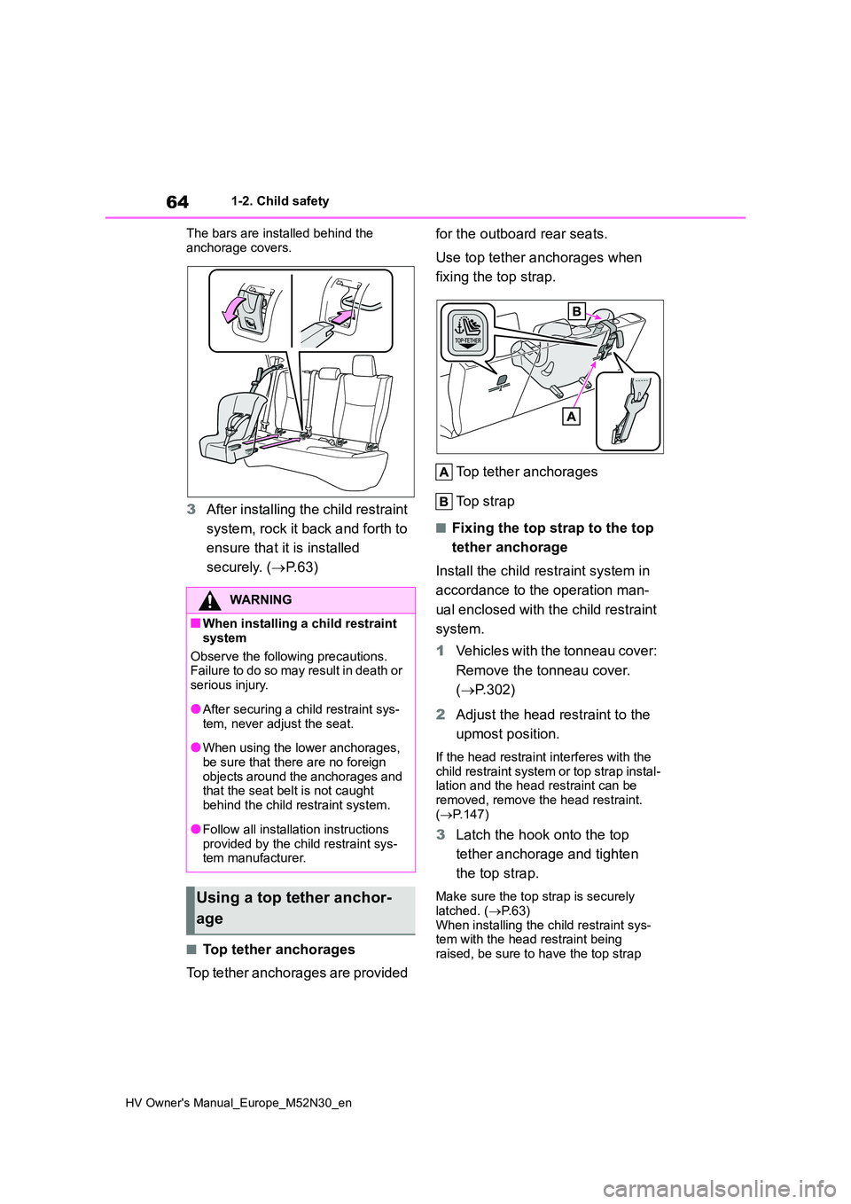 TOYOTA YARIS 2022 Owners Guide 64
HV Owner's Manual_Europe_M52N30_en
1-2. Child safety 
The bars are installed behind the  
anchorage covers.
3 After installing the child restraint  
system, rock it back and forth to  
ensure t