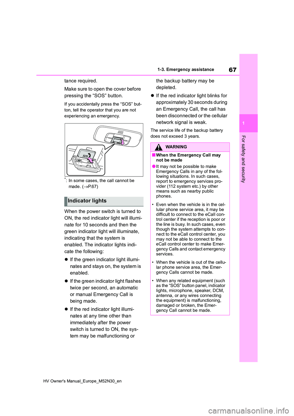 TOYOTA YARIS 2022 Owners Manual 67
1
HV Owner's Manual_Europe_M52N30_en
1-3. Emergency assistance
For safety and security
tance required.
Make sure to open the cover before
pressing the “SOS” button.
If you accidentally p TOYOTA YARIS 2022 Owners Manual 67
1
HV Owner's Manual_Europe_M52N30_en
1-3. Emergency assistance
For safety and security
tance required.
Make sure to open the cover before
pressing the “SOS” button.
If you accidentally p