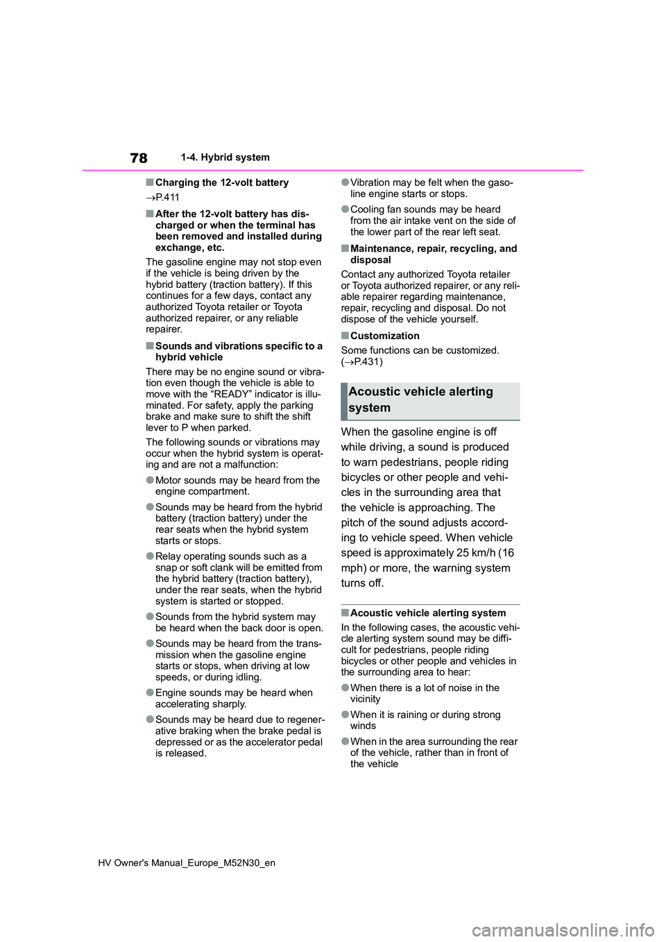 TOYOTA YARIS 2022 Owners Manual 78
HV Owner's Manual_Europe_M52N30_en
1-4. Hybrid system
■Charging the 12-volt battery
P. 4 1 1
■After the 12-volt battery has dis- charged or when the terminal has been removed and insta TOYOTA YARIS 2022 Owners Manual 78
HV Owner's Manual_Europe_M52N30_en
1-4. Hybrid system
■Charging the 12-volt battery
P. 4 1 1
■After the 12-volt battery has dis- charged or when the terminal has been removed and insta