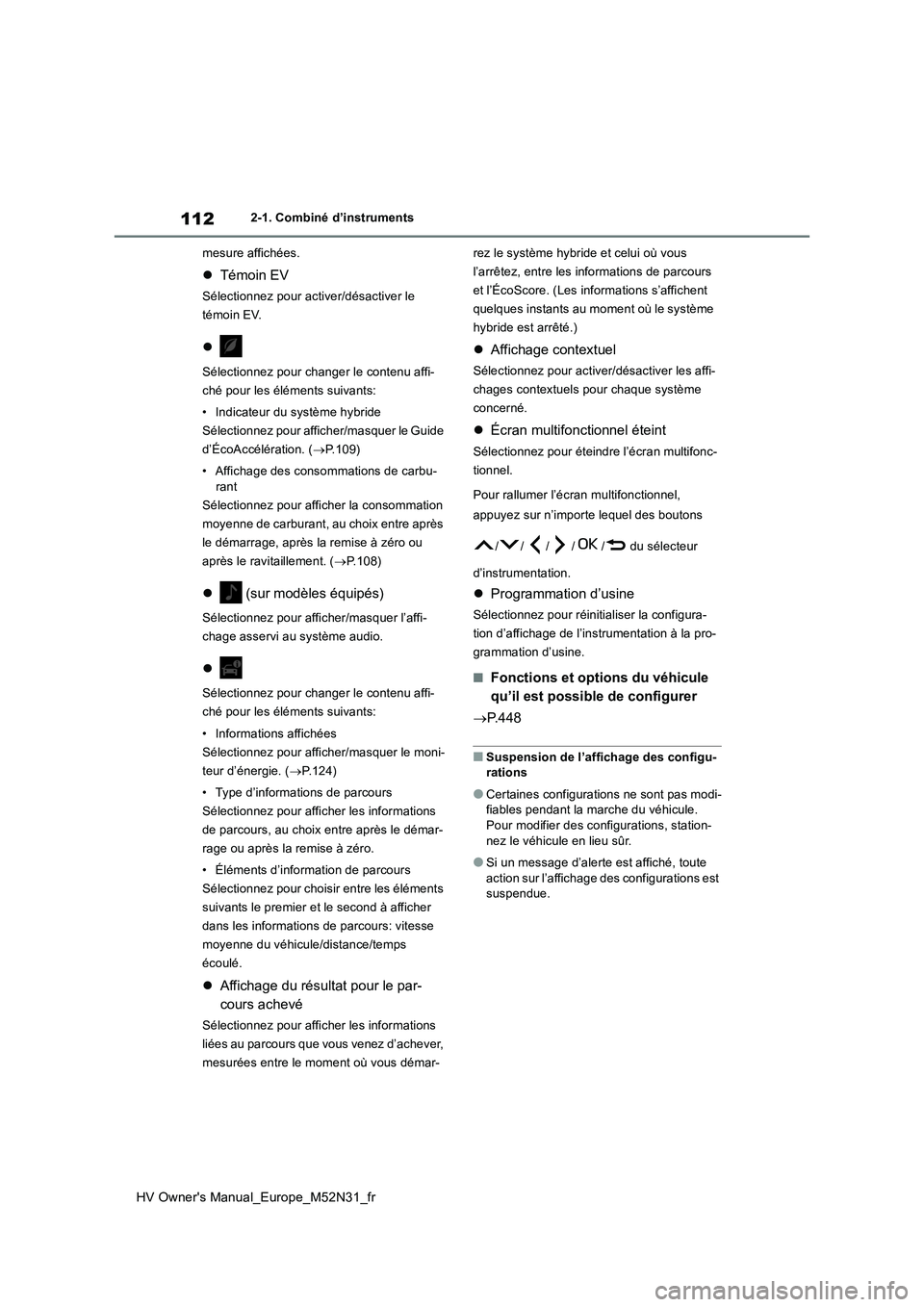 TOYOTA YARIS 2022  Notices Demploi (in French) 112
HV Owner's Manual_Europe_M52N31_fr
2-1. Combiné d’instruments 
mesure affichées.
 Témoin EV
Sélectionnez pour activer/désactiver le  
témoin EV.

Sélectionnez pour changer le co