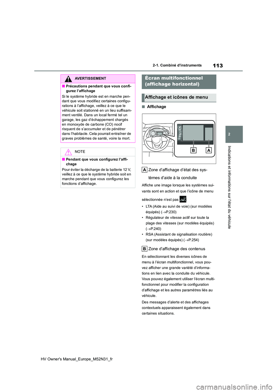 TOYOTA YARIS 2022  Notices Demploi (in French) 113
2
HV Owner's Manual_Europe_M52N31_fr
2-1. Combiné d’instruments
Indications et informations sur l’état du véhicule
■Affichage 
Zone d’affichage d’état des sys- 
tèmes d’aide 