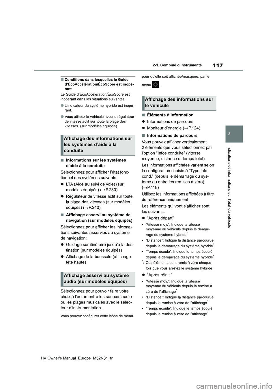TOYOTA YARIS 2022  Notices Demploi (in French) 117
2
HV Owner's Manual_Europe_M52N31_fr
2-1. Combiné d’instruments
Indications et informations sur l’état du véhicule
■Conditions dans lesquelles le Guide  d’ÉcoAccélération/ÉcoSco