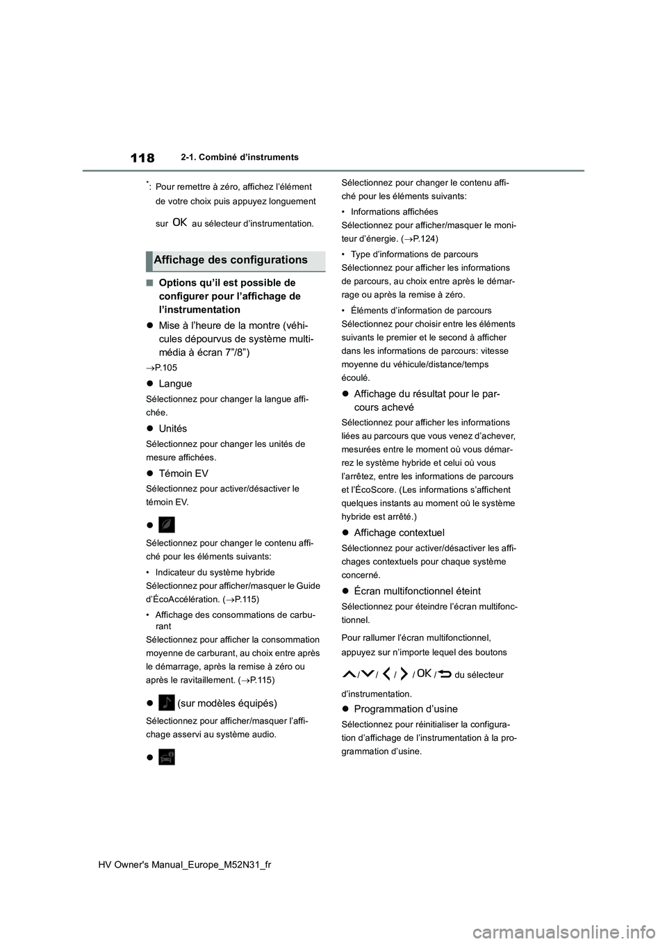 TOYOTA YARIS 2022  Notices Demploi (in French) 118
HV Owner's Manual_Europe_M52N31_fr
2-1. Combiné d’instruments
*: Pour remettre à zéro, affichez l’élément  
de votre choix puis appuyez longuement  
sur   au sélecteur d’instrument