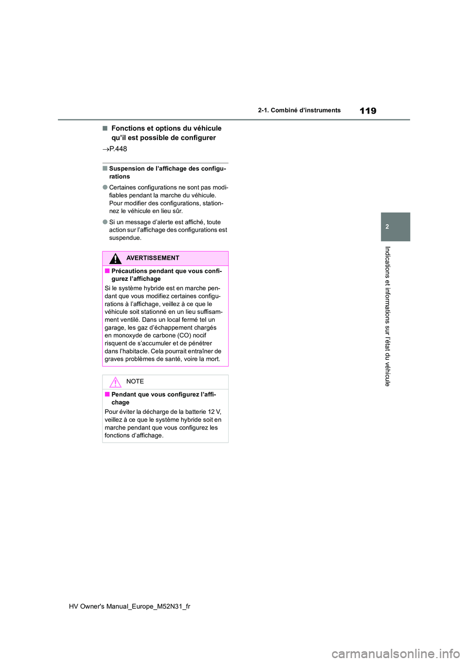 TOYOTA YARIS 2022  Notices Demploi (in French) 119
2
HV Owner's Manual_Europe_M52N31_fr
2-1. Combiné d’instruments
Indications et informations sur l’état du véhicule
■Fonctions et options du véhicule  
qu’il est possible de configu