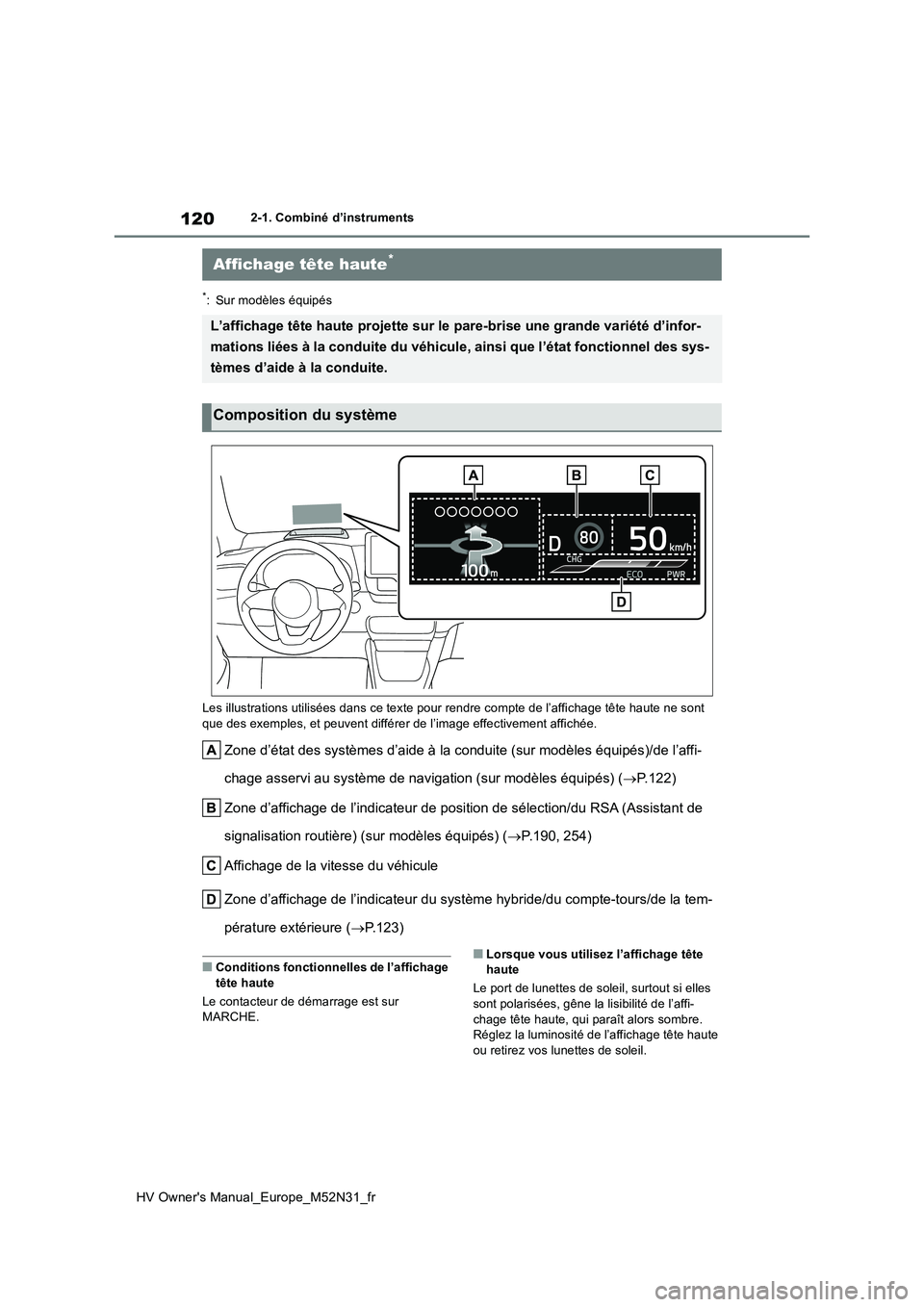 TOYOTA YARIS 2022  Notices Demploi (in French) 120
HV Owner's Manual_Europe_M52N31_fr
2-1. Combiné d’instruments
*: Sur modèles équipés 
Les illustrations utilisées dans c e texte pour rendre compte de l’affichage tête haute ne sont 