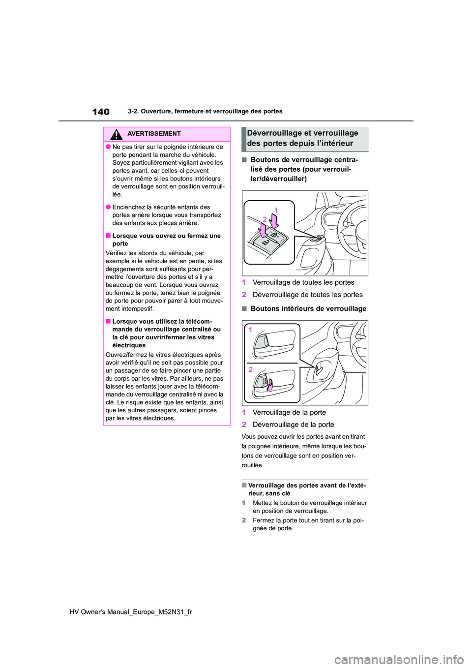 TOYOTA YARIS 2022  Notices Demploi (in French) 140
HV Owner's Manual_Europe_M52N31_fr
3-2. Ouverture, fermeture et verrouillage des portes
■Boutons de verrouillage centra- 
lisé des portes (pour verrouil-
ler/déverrouiller) 
1 Verrouillage TOYOTA YARIS 2022  Notices Demploi (in French) 140
HV Owner's Manual_Europe_M52N31_fr
3-2. Ouverture, fermeture et verrouillage des portes
■Boutons de verrouillage centra- 
lisé des portes (pour verrouil-
ler/déverrouiller) 
1 Verrouillage