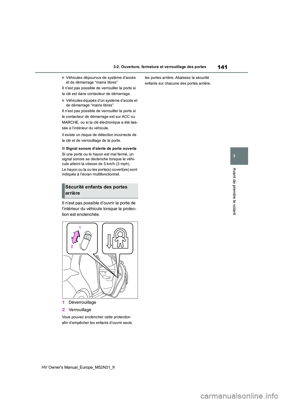 TOYOTA YARIS 2022  Notices Demploi (in French) 141
3
HV Owner's Manual_Europe_M52N31_fr
3-2. Ouverture, fermeture et verrouillage des portes
Avant de prendre le volant
Véhicules dépourvus de système d’accès  et de démarrage “mains  TOYOTA YARIS 2022  Notices Demploi (in French) 141
3
HV Owner's Manual_Europe_M52N31_fr
3-2. Ouverture, fermeture et verrouillage des portes
Avant de prendre le volant
Véhicules dépourvus de système d’accès  et de démarrage “mains