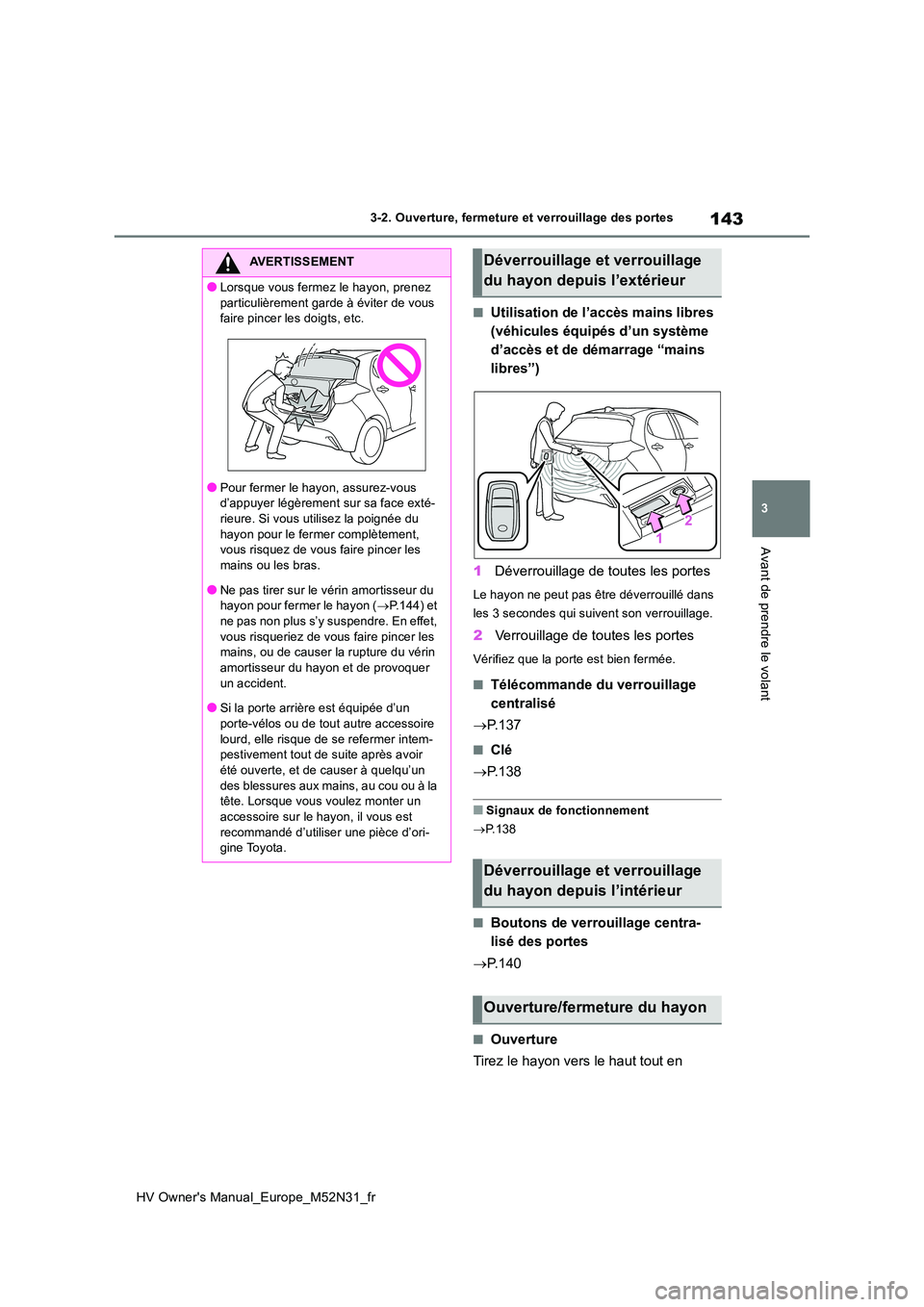 TOYOTA YARIS 2022  Notices Demploi (in French) 143
3
HV Owner's Manual_Europe_M52N31_fr
3-2. Ouverture, fermeture et verrouillage des portes
Avant de prendre le volant
■Utilisation de l’accès mains libres  
(véhicules équipés d’un sy TOYOTA YARIS 2022  Notices Demploi (in French) 143
3
HV Owner's Manual_Europe_M52N31_fr
3-2. Ouverture, fermeture et verrouillage des portes
Avant de prendre le volant
■Utilisation de l’accès mains libres  
(véhicules équipés d’un sy
