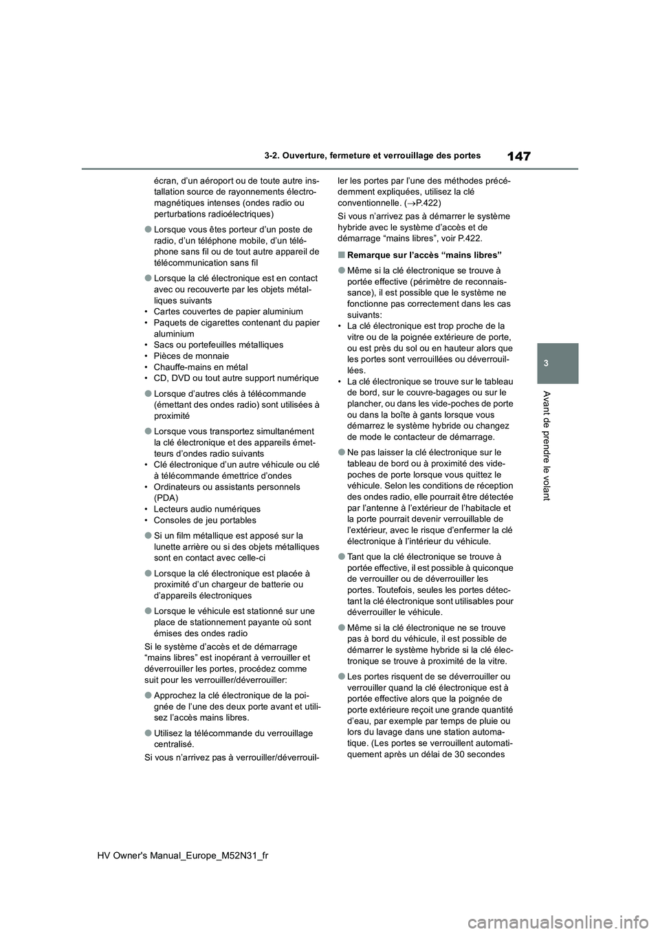 TOYOTA YARIS 2022  Notices Demploi (in French) 147
3
HV Owner's Manual_Europe_M52N31_fr
3-2. Ouverture, fermeture et verrouillage des portes
Avant de prendre le volant
écran, d’un aéroport ou de toute autre ins- tallation source de rayonne