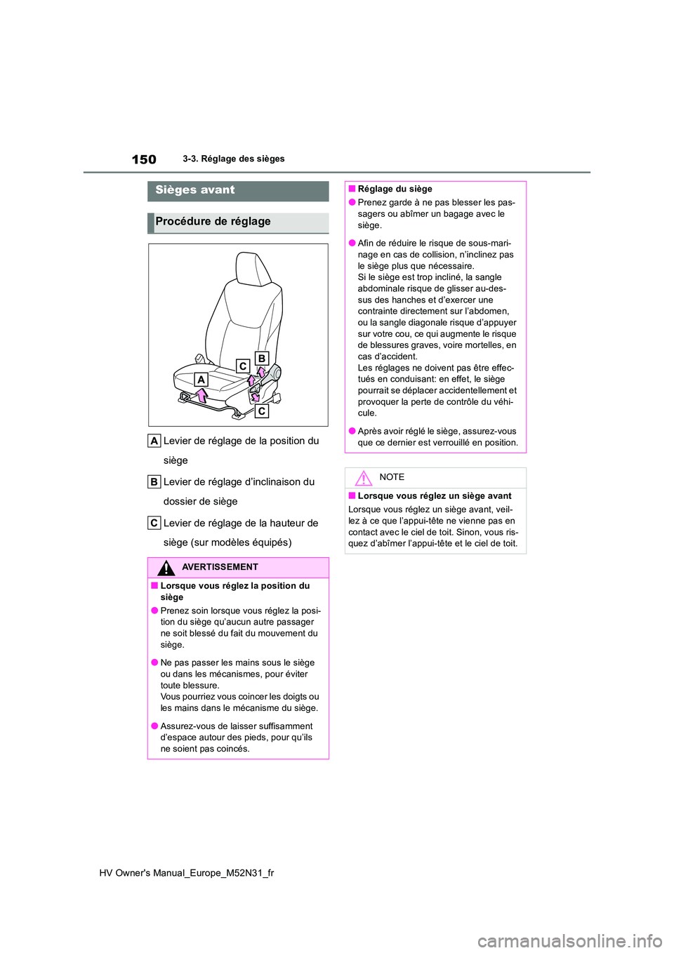 TOYOTA YARIS 2022 Notices Demploi (in French) 150
HV Owner's Manual_Europe_M52N31_fr
3-3. Réglage des sièges
3-3.Réglage de s siè ges
Levier de réglage de la position du
siège
Levier de réglage d’inclinaison du
dossier de sièg TOYOTA YARIS 2022 Notices Demploi (in French) 150
HV Owner's Manual_Europe_M52N31_fr
3-3. Réglage des sièges
3-3.Réglage de s siè ges
Levier de réglage de la position du
siège
Levier de réglage d’inclinaison du
dossier de sièg