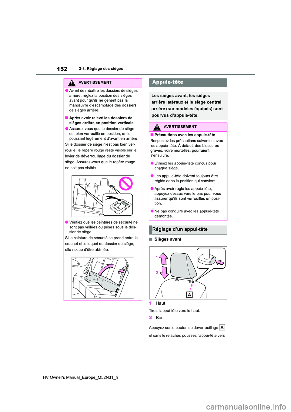 TOYOTA YARIS 2022 Notices Demploi (in French) 152
HV Owner's Manual_Europe_M52N31_fr
3-3. Réglage des sièges
■Sièges avant
1 Haut
Tirez l’appui-tête vers le haut.
2Bas
Appuyez sur le bouton de déverrouillage
et sans le relâcher TOYOTA YARIS 2022 Notices Demploi (in French) 152
HV Owner's Manual_Europe_M52N31_fr
3-3. Réglage des sièges
■Sièges avant
1 Haut
Tirez l’appui-tête vers le haut.
2Bas
Appuyez sur le bouton de déverrouillage
et sans le relâcher