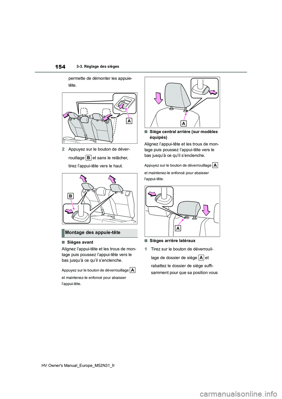 TOYOTA YARIS 2022 Notices Demploi (in French) 154
HV Owner's Manual_Europe_M52N31_fr
3-3. Réglage des sièges
permette de démonter les appuie-
tête.
2 Appuyez sur le bouton de déver-
rouillage et sans le relâcher,
tirez l’appui- TOYOTA YARIS 2022 Notices Demploi (in French) 154
HV Owner's Manual_Europe_M52N31_fr
3-3. Réglage des sièges
permette de démonter les appuie-
tête.
2 Appuyez sur le bouton de déver-
rouillage et sans le relâcher,
tirez l’appui-