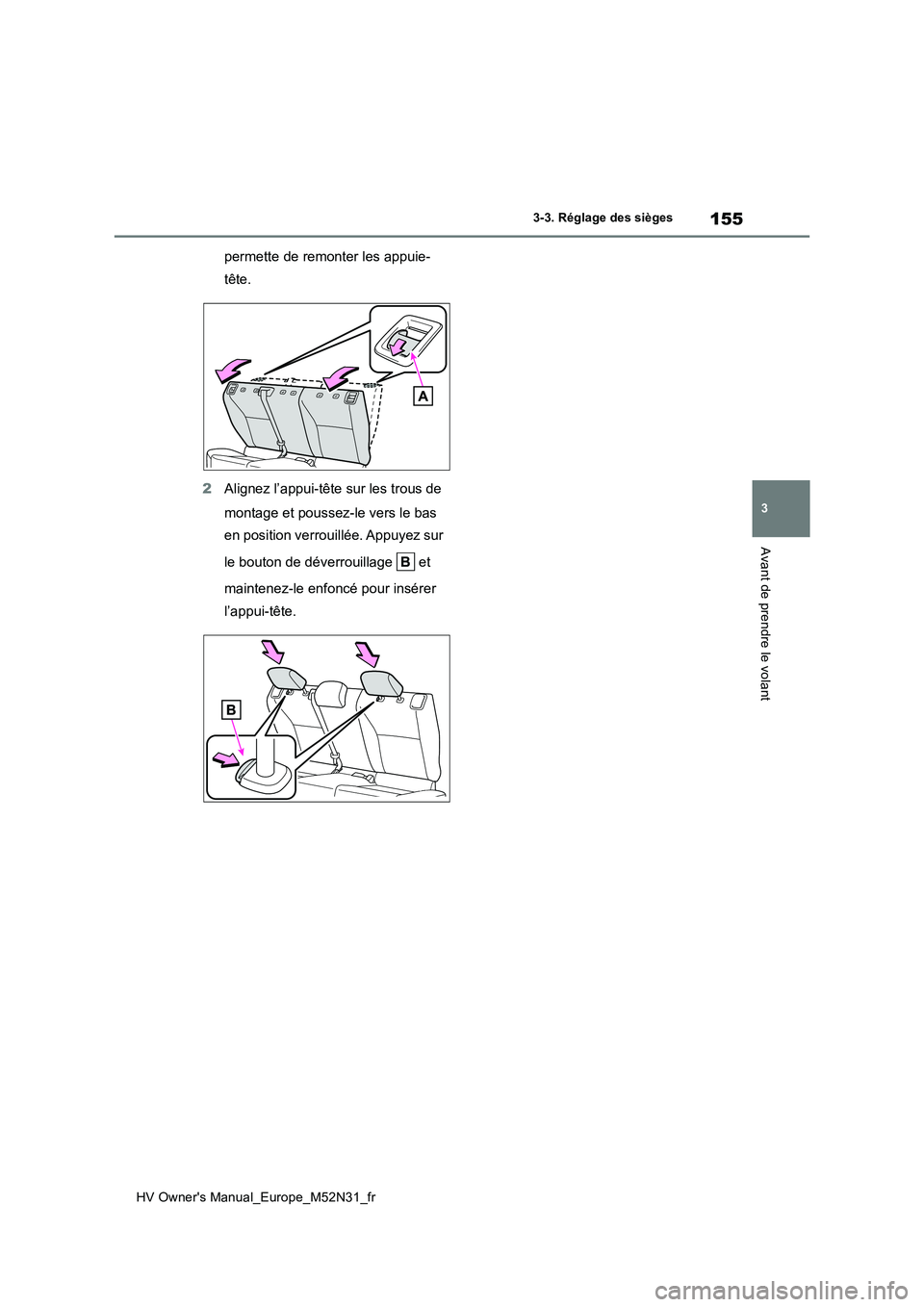 TOYOTA YARIS 2022 Notices Demploi (in French) 155
3
HV Owner's Manual_Europe_M52N31_fr
3-3. Réglage des sièges
Avant de prendre le volant
permette de remonter les appuie-
tête.
2 Alignez l’appui-tête sur les trous de
montage et pous TOYOTA YARIS 2022 Notices Demploi (in French) 155
3
HV Owner's Manual_Europe_M52N31_fr
3-3. Réglage des sièges
Avant de prendre le volant
permette de remonter les appuie-
tête.
2 Alignez l’appui-tête sur les trous de
montage et pous