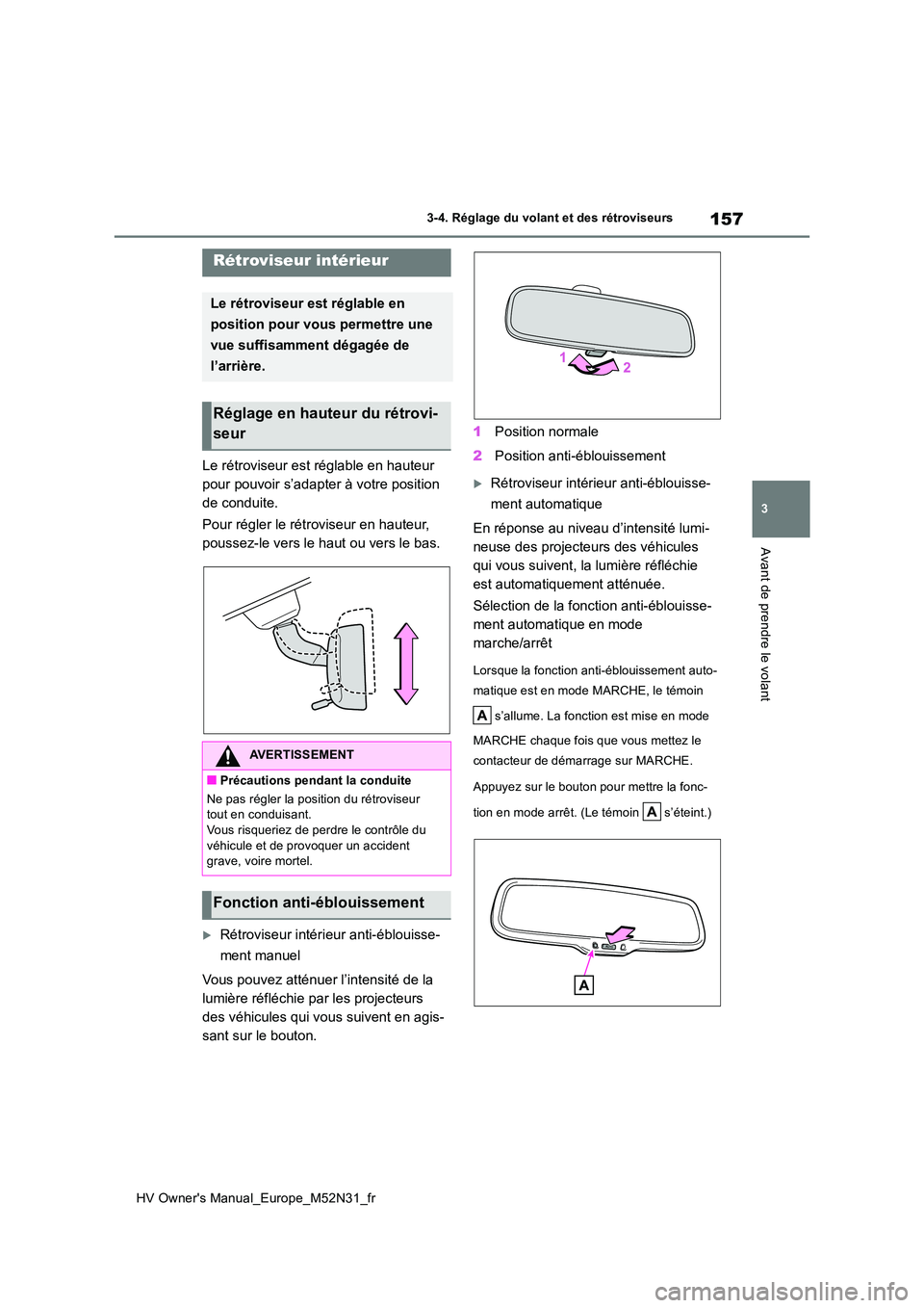 TOYOTA YARIS 2022 Notices Demploi (in French) 157
3
HV Owner's Manual_Europe_M52N31_fr
3-4. Réglage du volant et des rétroviseurs
Avant de prendre le volant
Le rétroviseur est réglable en hauteur
pour pouvoir s’adapter à votre positi TOYOTA YARIS 2022 Notices Demploi (in French) 157
3
HV Owner's Manual_Europe_M52N31_fr
3-4. Réglage du volant et des rétroviseurs
Avant de prendre le volant
Le rétroviseur est réglable en hauteur
pour pouvoir s’adapter à votre positi