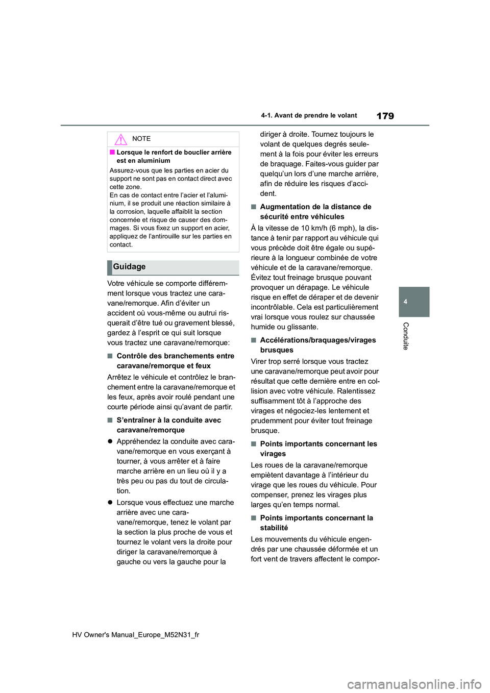 TOYOTA YARIS 2022 Notices Demploi (in French) 179
4
HV Owner's Manual_Europe_M52N31_fr
4-1. Avant de prendre le volant
Conduite
Votre véhicule se comporte différem-
ment lorsque vous tractez une cara-
vane/remorque. Afin d’éviter un
ac TOYOTA YARIS 2022 Notices Demploi (in French) 179
4
HV Owner's Manual_Europe_M52N31_fr
4-1. Avant de prendre le volant
Conduite
Votre véhicule se comporte différem-
ment lorsque vous tractez une cara-
vane/remorque. Afin d’éviter un
ac