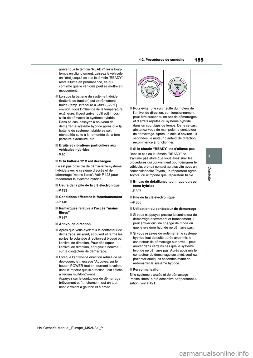 TOYOTA YARIS 2022 Notices Demploi (in French) 185
4
HV Owner's Manual_Europe_M52N31_fr
4-2. Procédures de conduite
Conduite
arriver que le témoin “READY” reste long- temps en clignotement. Laissez le véhicule en l’état jusqu’à ce TOYOTA YARIS 2022 Notices Demploi (in French) 185
4
HV Owner's Manual_Europe_M52N31_fr
4-2. Procédures de conduite
Conduite
arriver que le témoin “READY” reste long- temps en clignotement. Laissez le véhicule en l’état jusqu’à ce