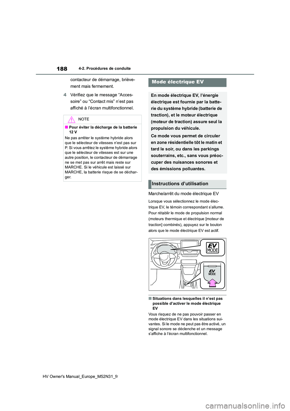 TOYOTA YARIS 2022 Notices Demploi (in French) 188
HV Owner's Manual_Europe_M52N31_fr
4-2. Procédures de conduite
contacteur de démarrage, briève-
ment mais fermement.
4 Vérifiez que le message “Acces-
soire” ou “Contact mis” n TOYOTA YARIS 2022 Notices Demploi (in French) 188
HV Owner's Manual_Europe_M52N31_fr
4-2. Procédures de conduite
contacteur de démarrage, briève-
ment mais fermement.
4 Vérifiez que le message “Acces-
soire” ou “Contact mis” n