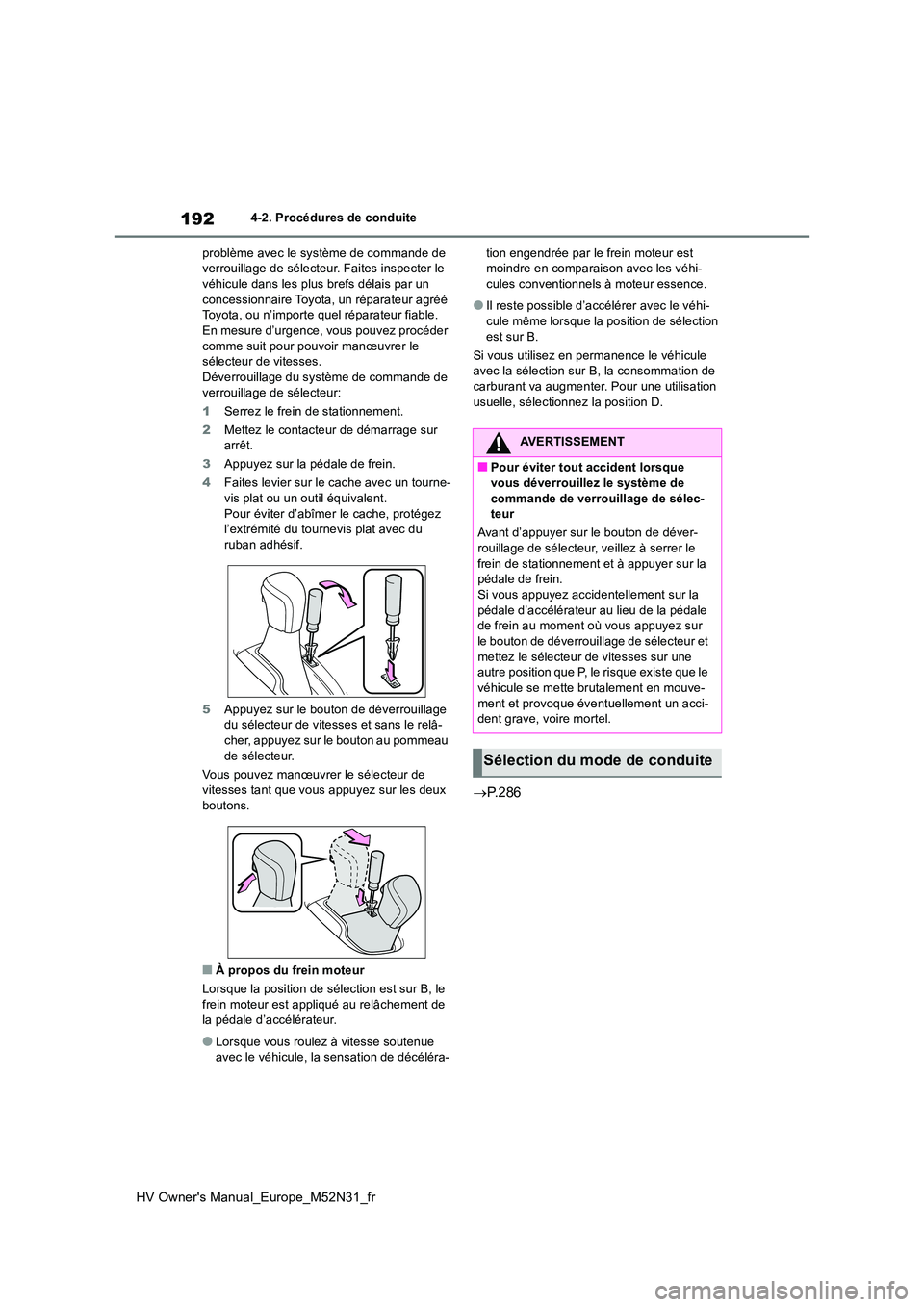 TOYOTA YARIS 2022 Notices Demploi (in French) 192
HV Owner's Manual_Europe_M52N31_fr
4-2. Procédures de conduite
problème avec le système de commande de verrouillage de sélecteur. Faites inspecter le véhicule dans les plus brefs délai TOYOTA YARIS 2022 Notices Demploi (in French) 192
HV Owner's Manual_Europe_M52N31_fr
4-2. Procédures de conduite
problème avec le système de commande de verrouillage de sélecteur. Faites inspecter le véhicule dans les plus brefs délai