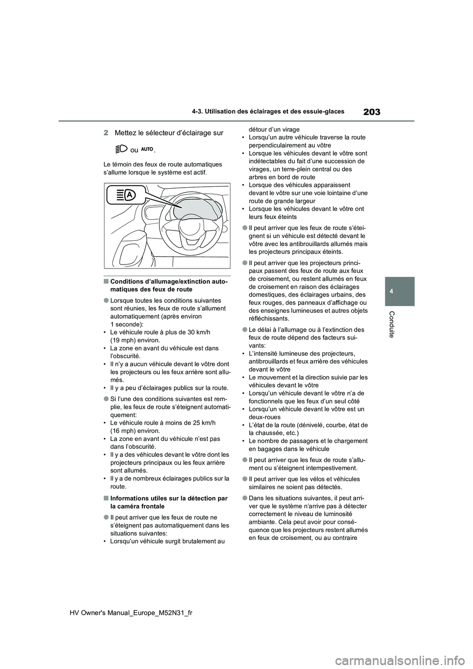 TOYOTA YARIS 2022 Notices Demploi (in French) 203
4
HV Owner's Manual_Europe_M52N31_fr
4-3. Utilisation des éclairages et des essuie-glaces
Conduite
2Mettez le sélecteur d’éclairage sur
ou .
Le témoin des feux de route automatiques TOYOTA YARIS 2022 Notices Demploi (in French) 203
4
HV Owner's Manual_Europe_M52N31_fr
4-3. Utilisation des éclairages et des essuie-glaces
Conduite
2Mettez le sélecteur d’éclairage sur
ou .
Le témoin des feux de route automatiques